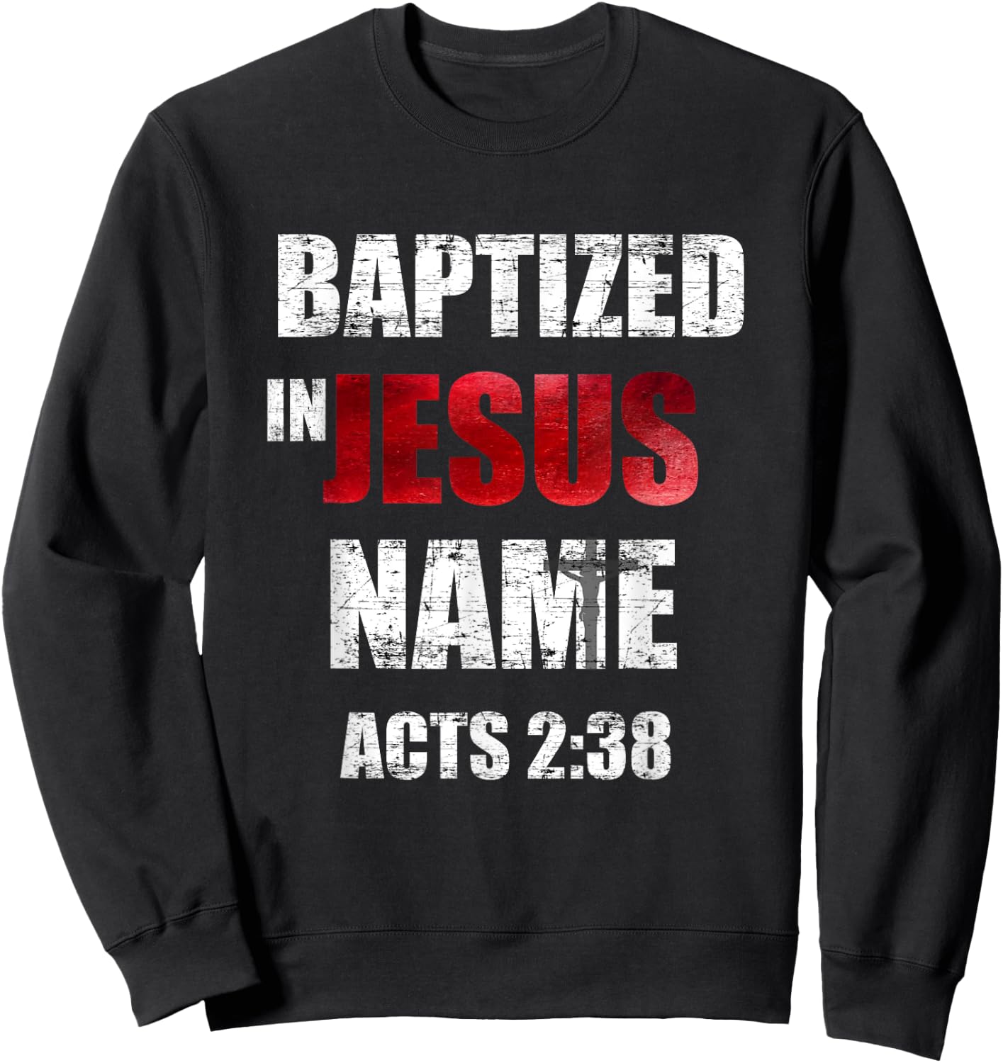 Baptized In Jesus Name Acts 2:38 Baptism Jesus Only Sweatshirt - Sweatshirt | Black