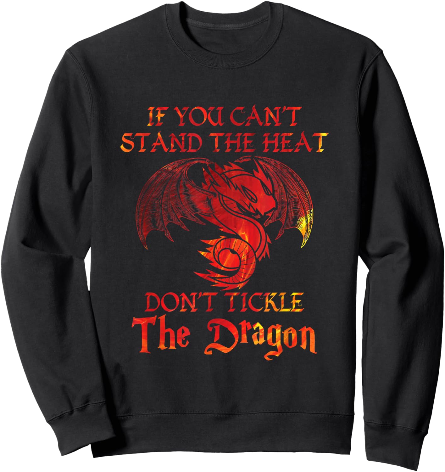 If You Can't Stand Heat Don't Tickle The Dragon Gift Sweatshirt - Sweatshirt | Black