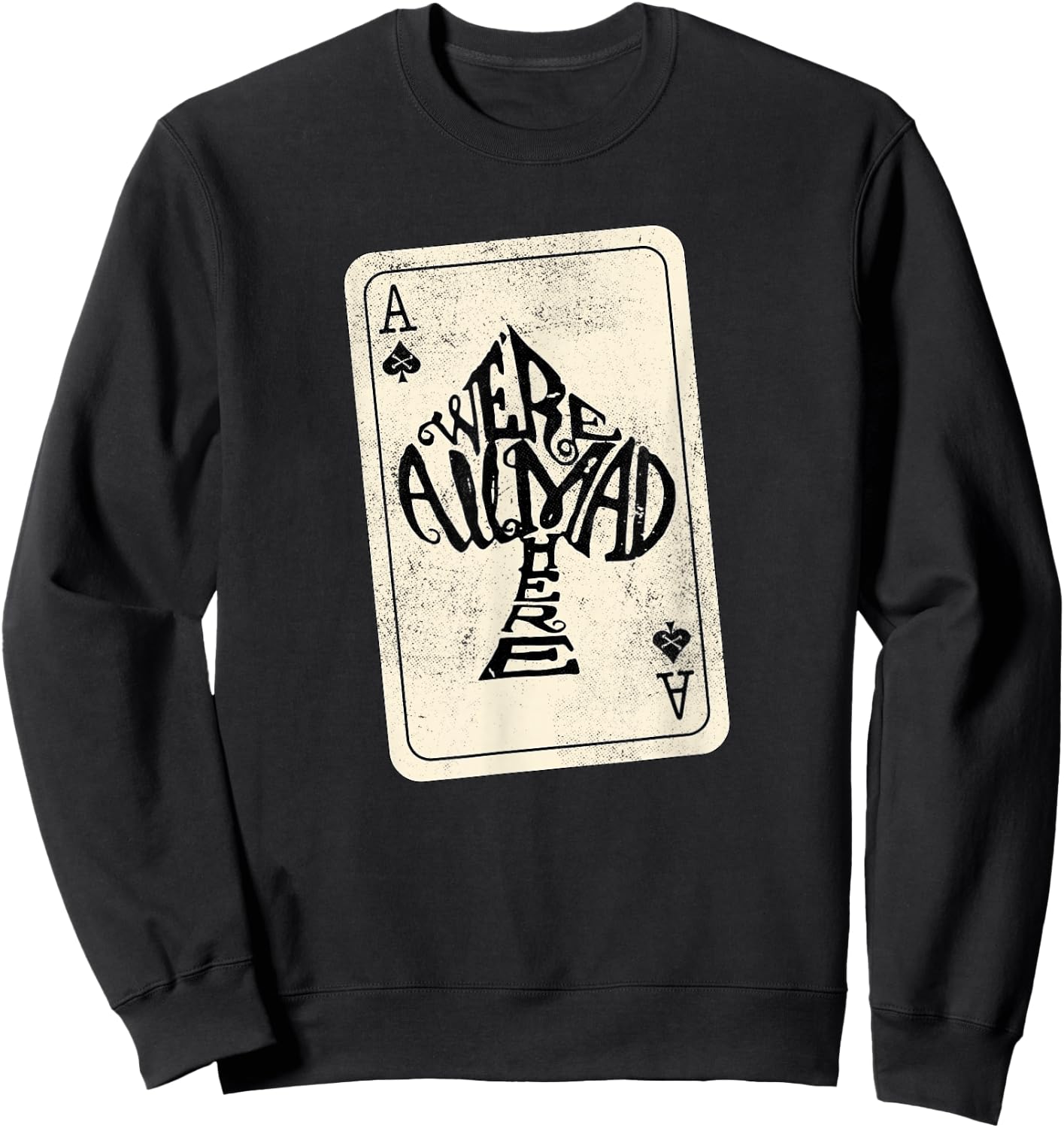 Ace of Spades We're All Mad Here Alice in Wonderland Sweatshirt - Sweatshirt | Black