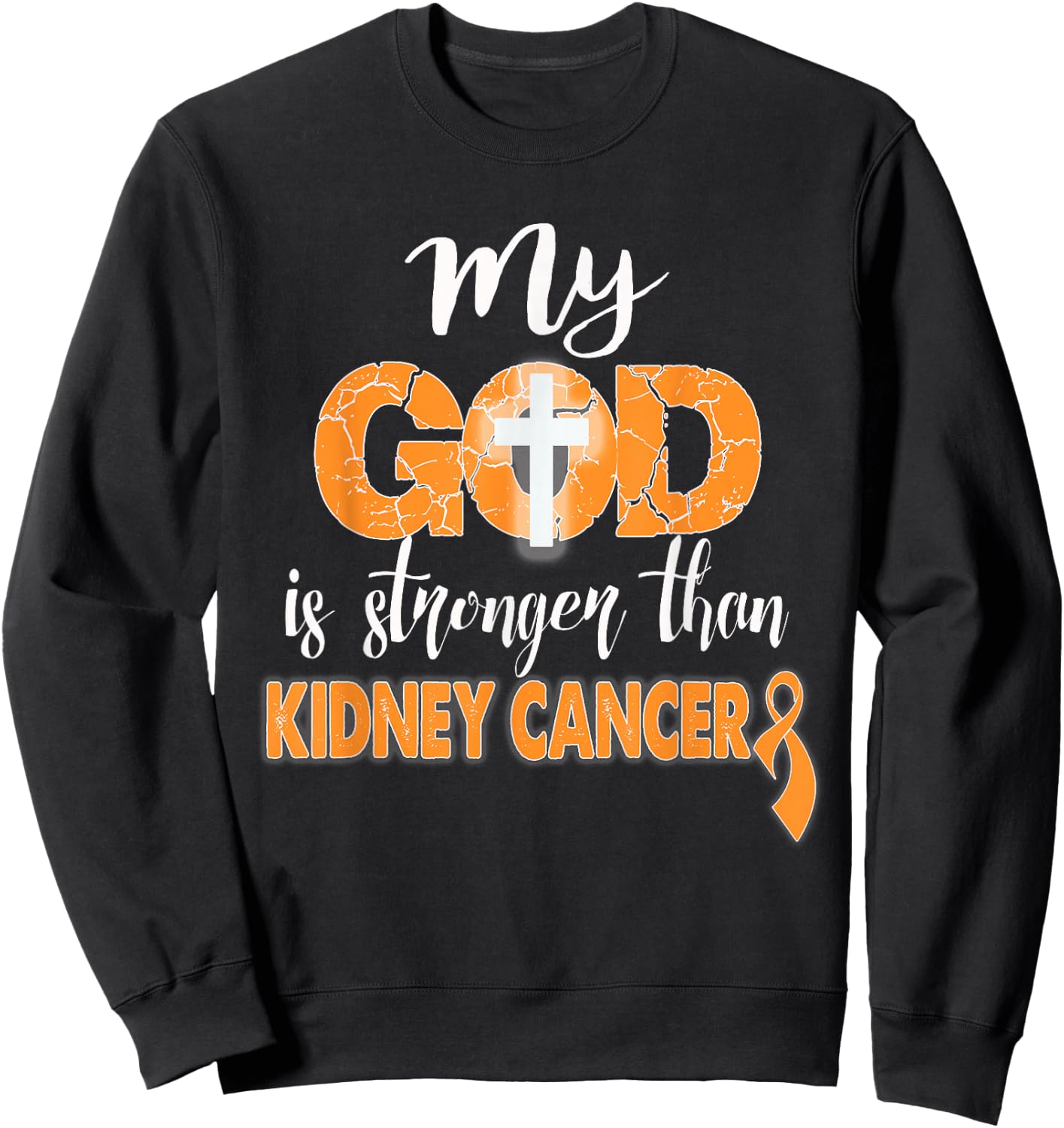 My God Is Stronger Than Kidney Cancer Shirt Sweatshirt - Sweatshirt | Black