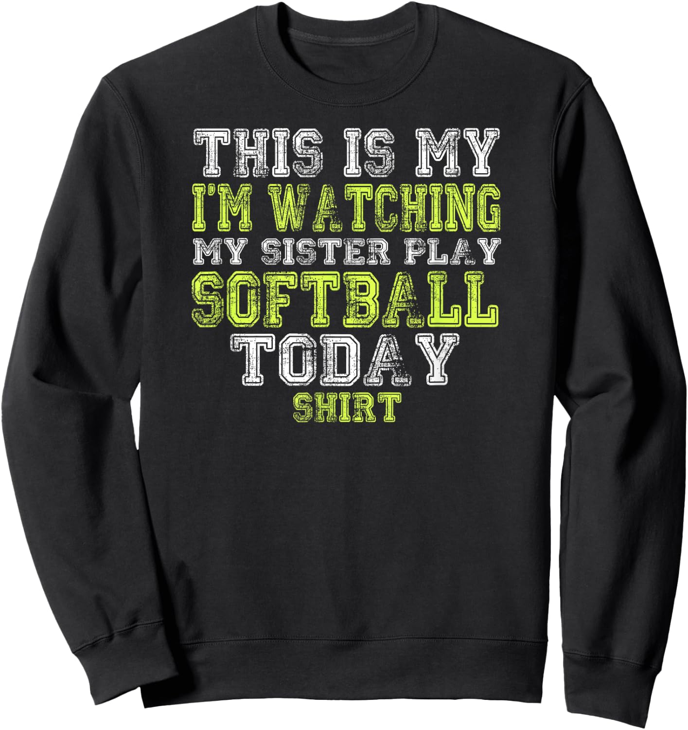 This Is My I'm Watching My Sister Play Softball Today Shirt Sweatshirt - Sweatshirt | Black