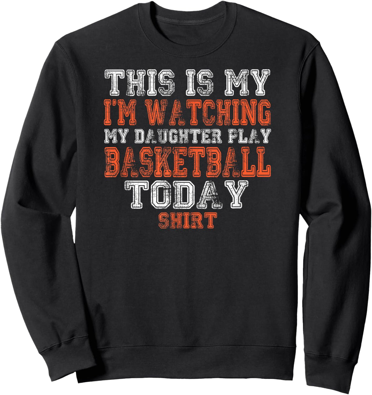 This Is My I'm Watching Daughter Play Basketball Today Shirt Sweatshirt - Sweatshirt | Black