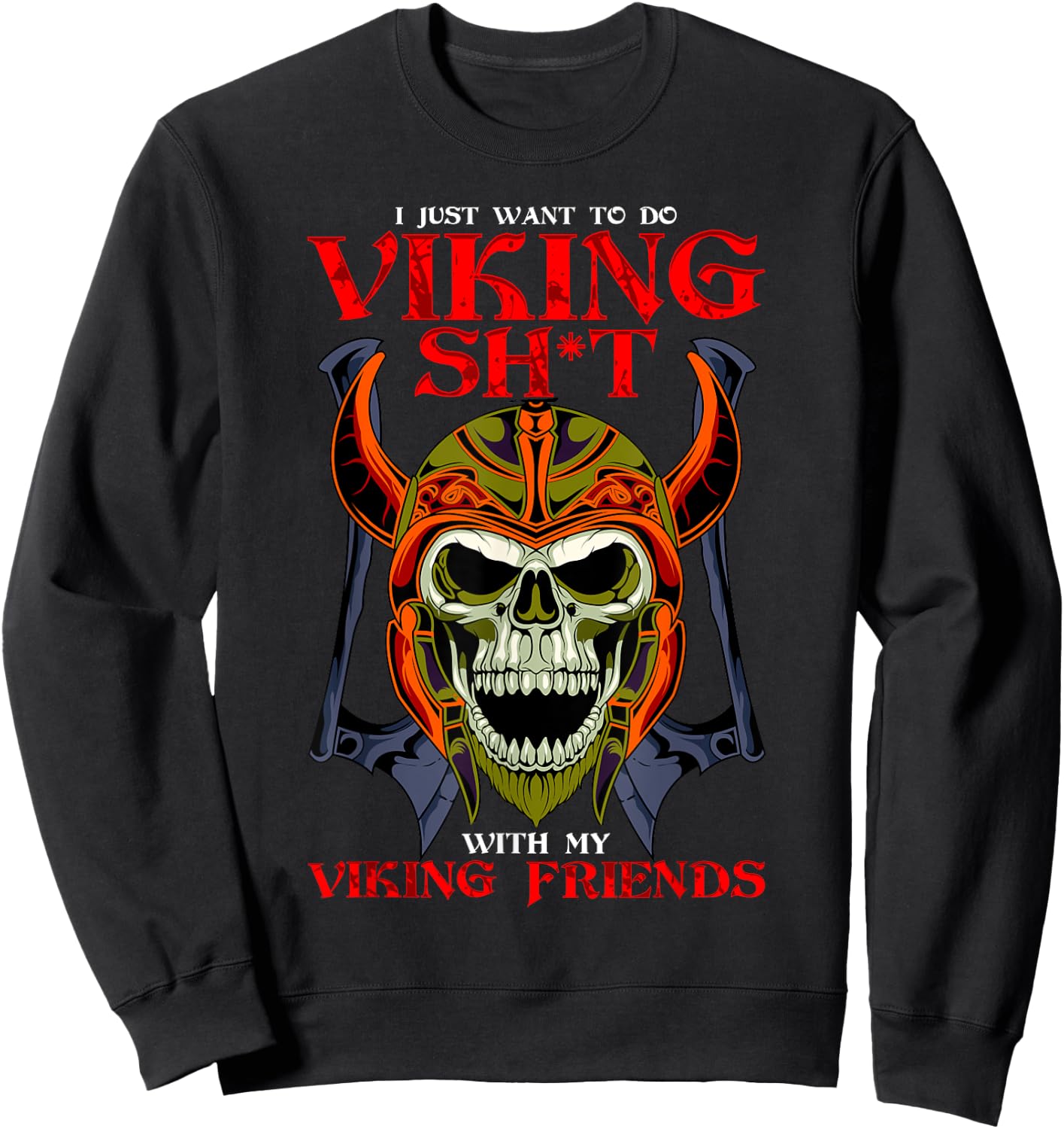 Norse Honor I Want To Do Viking Shit With My Friends Viking Sweatshirt - Sweatshirt | Black