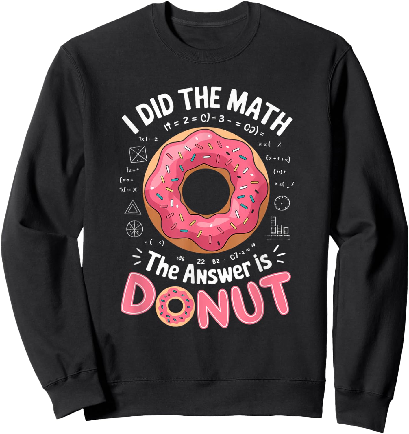 Food Lovers I Did The Math Answer Is Donut Sweatshirt - Sweatshirt | Black