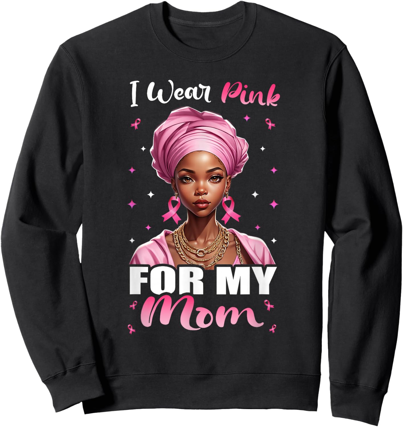 Breast Cancer Black Women, I Wear Pink For My Mom Mother Sweatshirt - Sweatshirt | Black