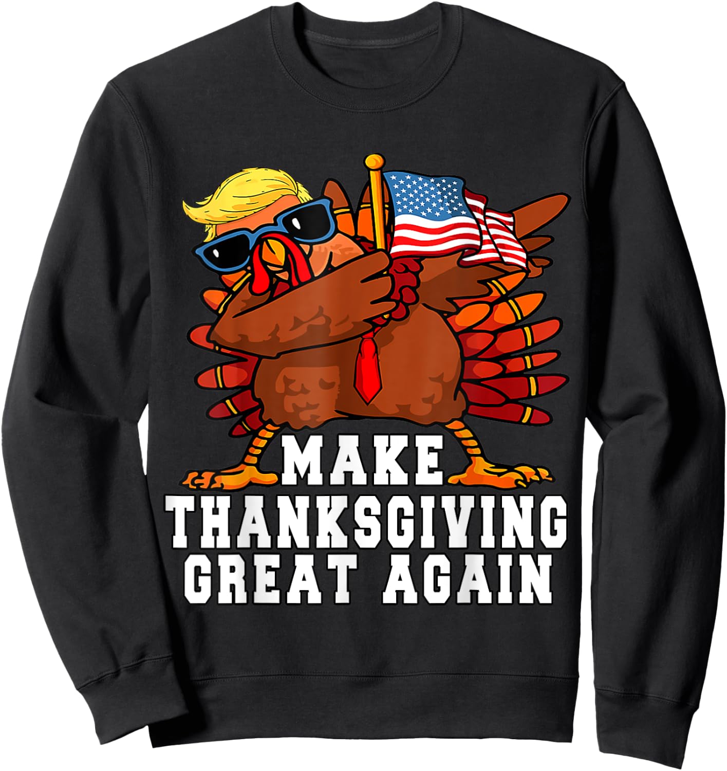 MAKE THANKSGIVING GREAT AGAIN Funny Turkey 2024 President Sweatshirt - Sweatshirt | Black