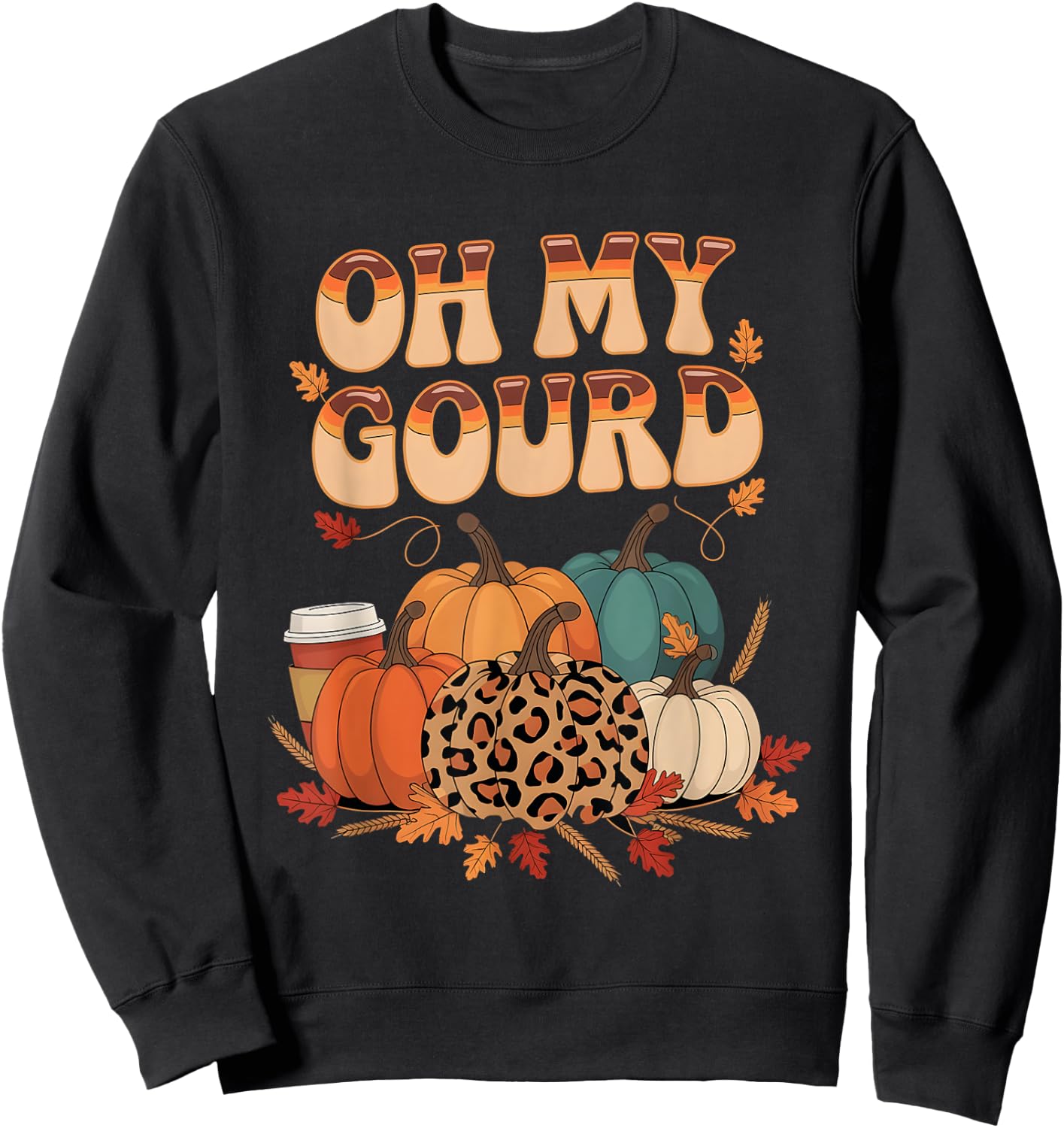 Oh My Gourd Pumpkins Funny Fall Autumn Thanksgiving Day Sweatshirt - Sweatshirt | Black