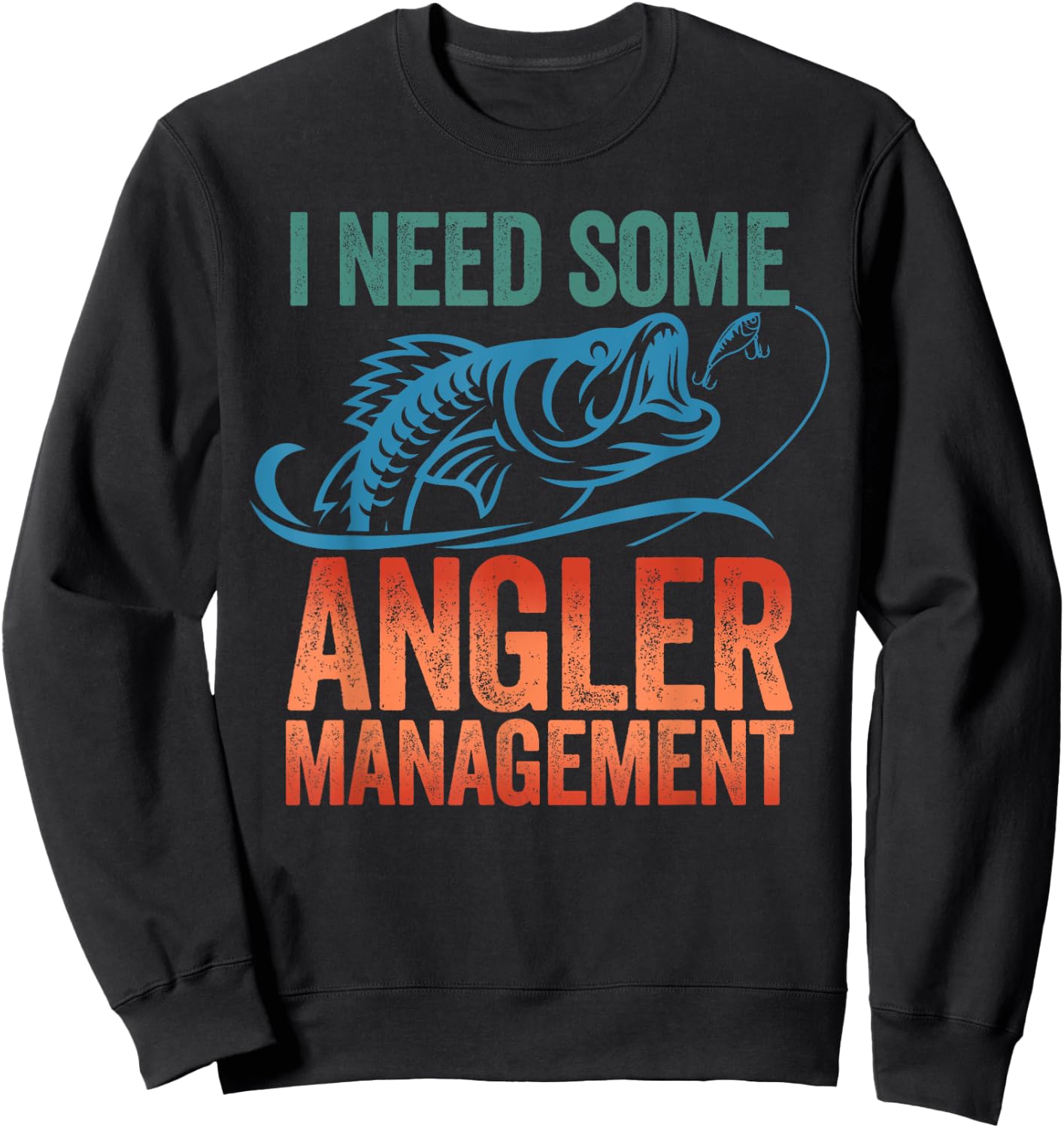 Funny Fishing Gift - I Need Some Angler Management Sweatshirt - Sweatshirt | Black