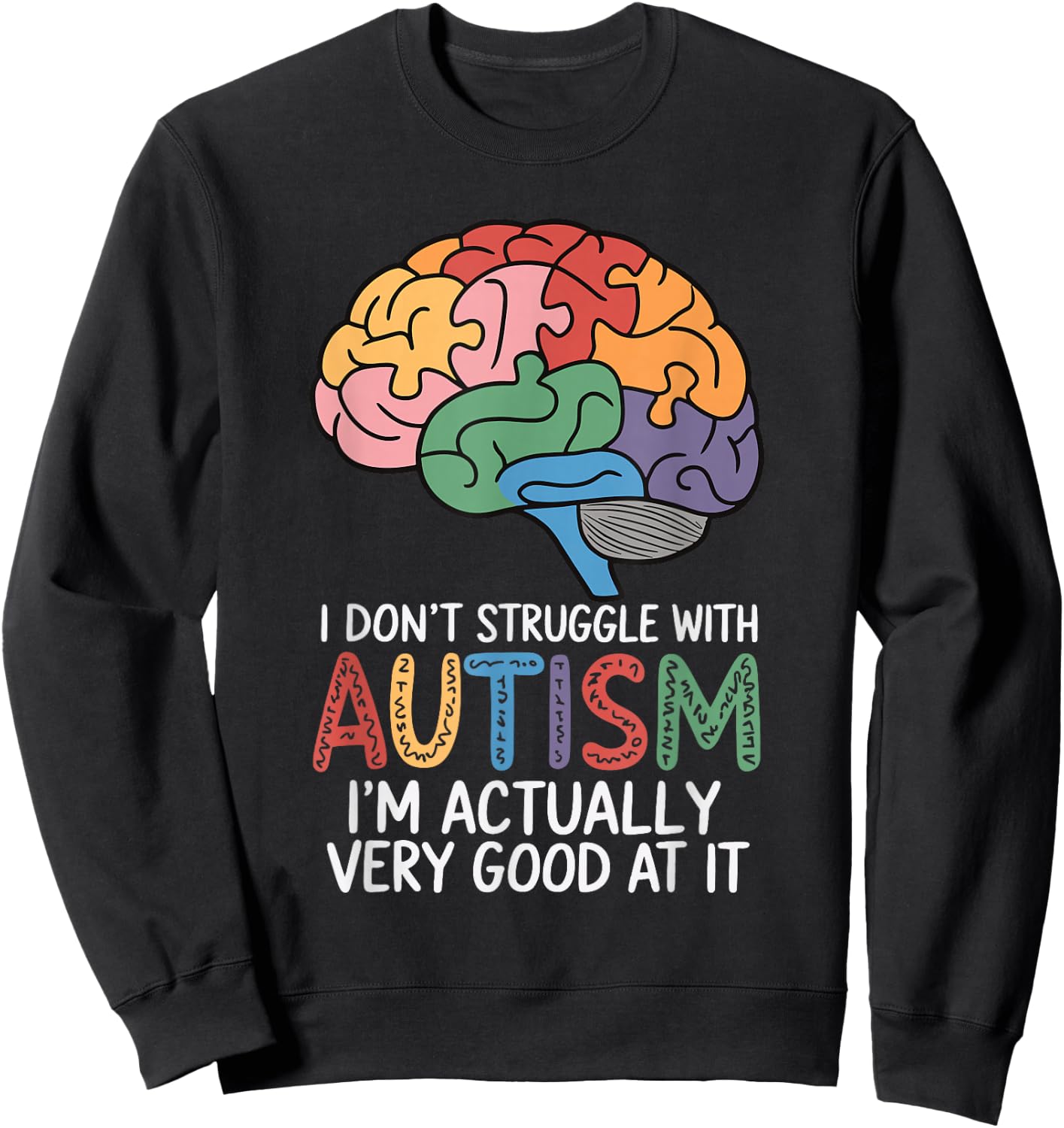 I Don't Struggle With Autism I'm Actually Very Good At It Sweatshirt - Sweatshirt | Black