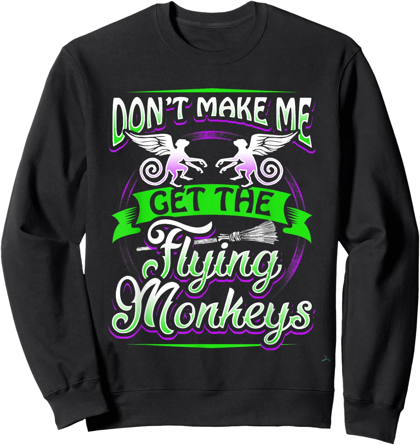 Don't Make Me Get My Flying Monkeys Funny Apparel Shirt Fun Sweatshirt - Sweatshirt | Black