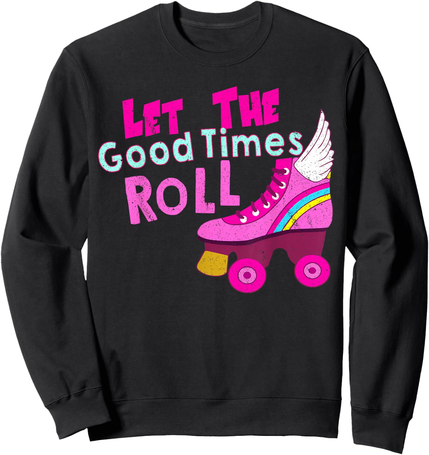 Let The Good Times Roll Shirt - Roller Skate Sweatshirt - Sweatshirt | Black