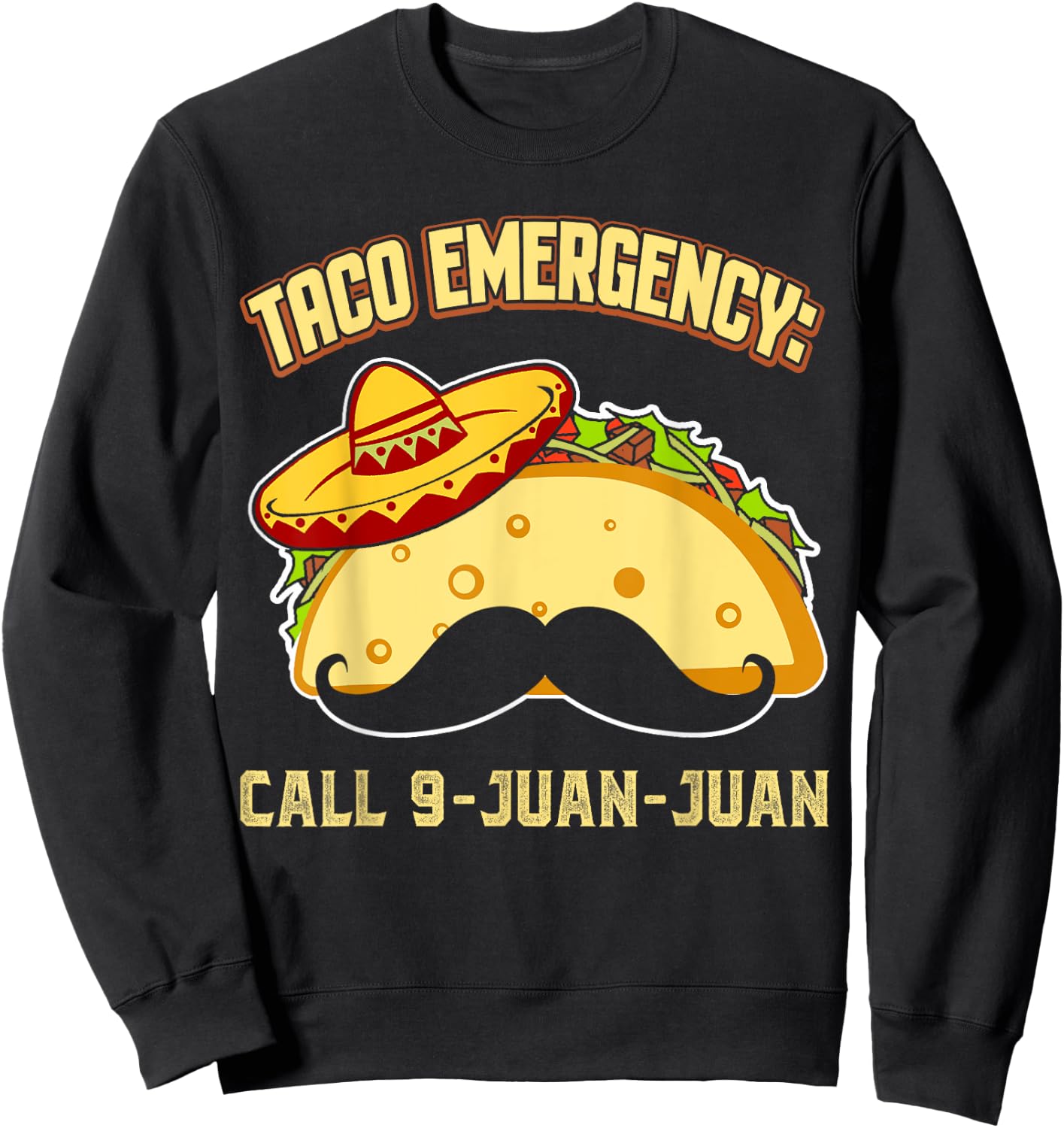 Taco Emergency Call 9 Juan Juan Funny Cinco De Mayo Mexican Sweatshirt - Sweatshirt | Black