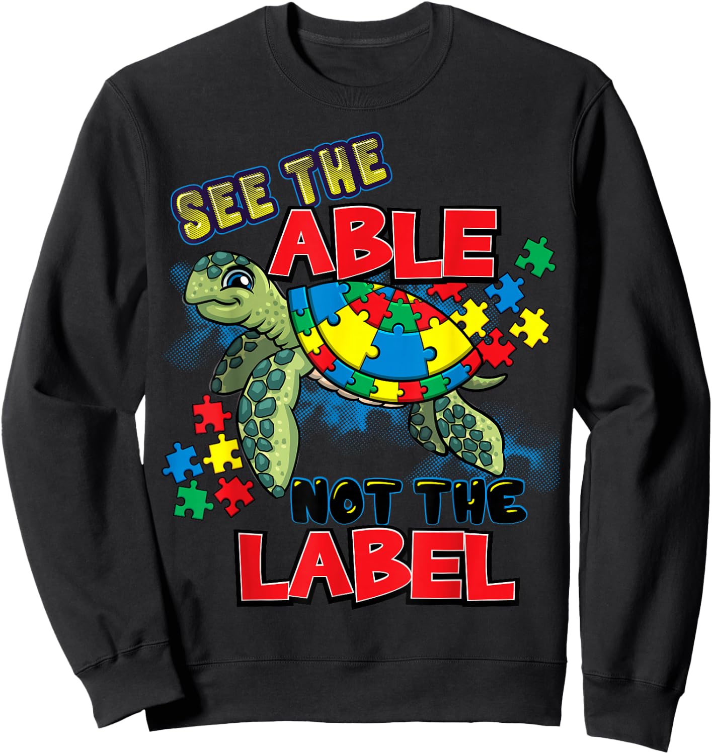 See The Able Not The Label Autism Awareness Sea Turtle Sweatshirt - Sweatshirt | Black