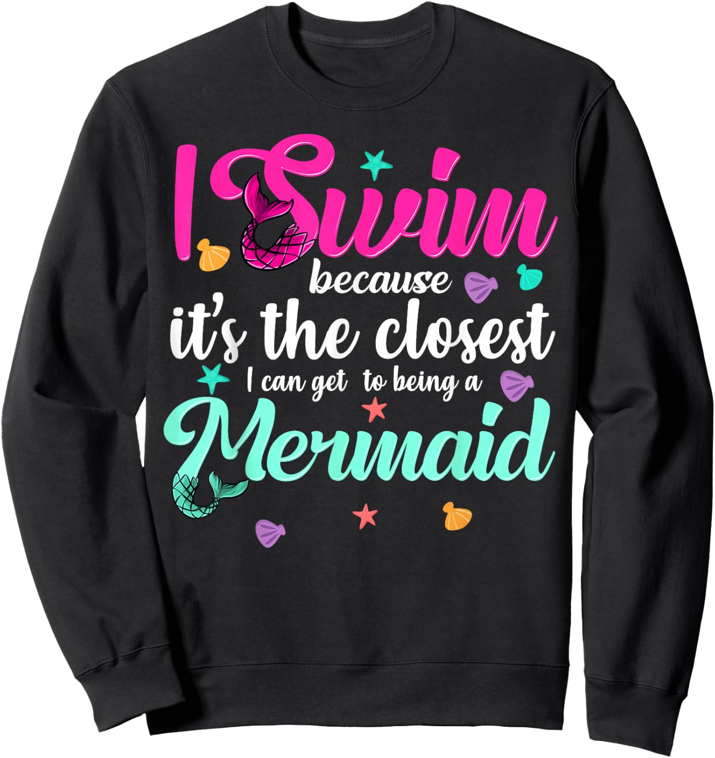 Funny Mermaid Swimming Quote Women and Girl Swimmers Gift Sweatshirt - Sweatshirt | Black