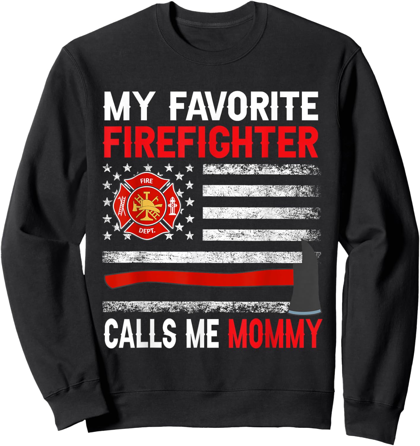 My Favorite Firefighter Calls Me Mommy Firefighter Mommy Sweatshirt - Sweatshirt | Black