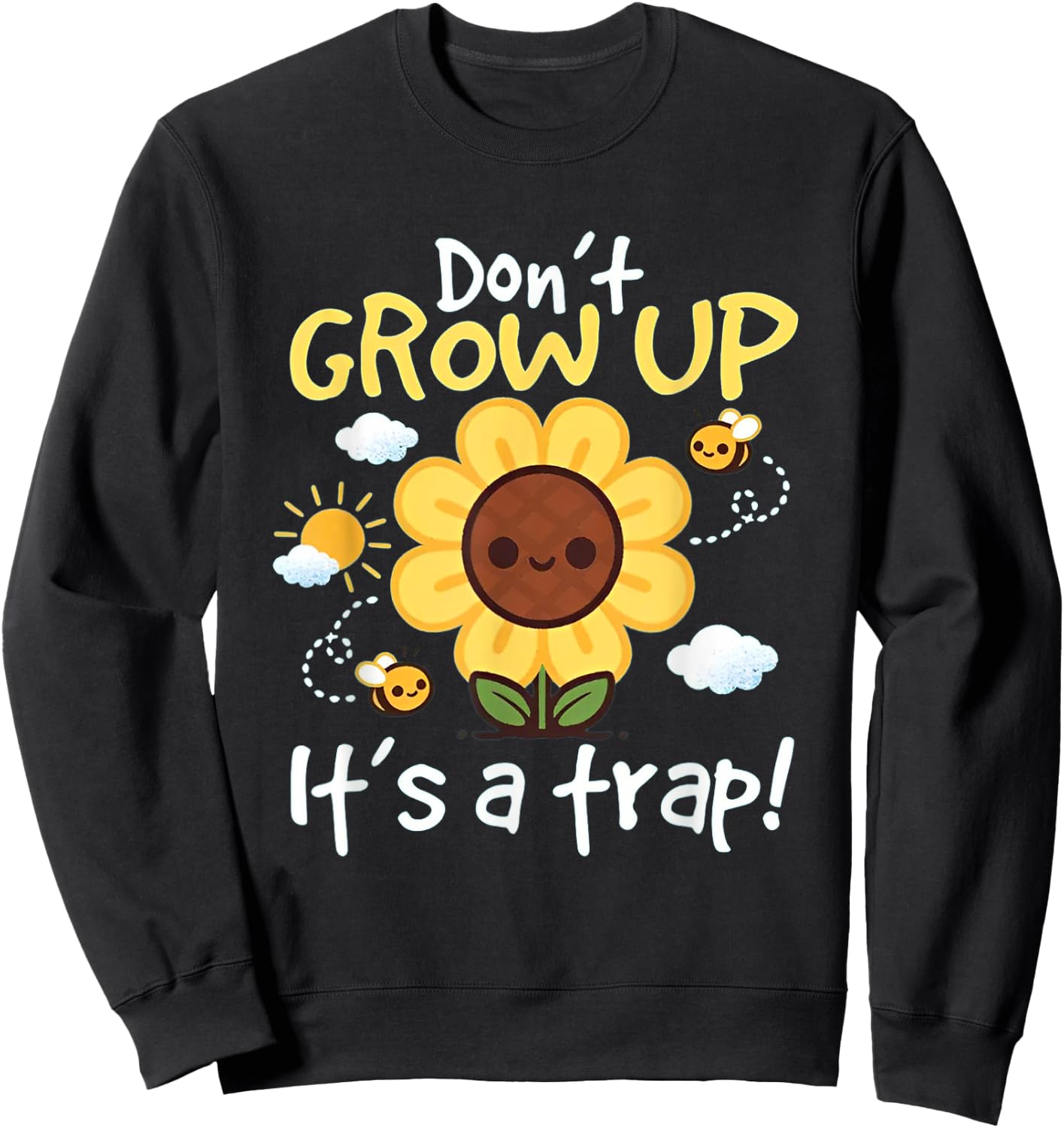 Don't grow up it's a trap Funny sunflower Sweatshirt - Sweatshirt | Black