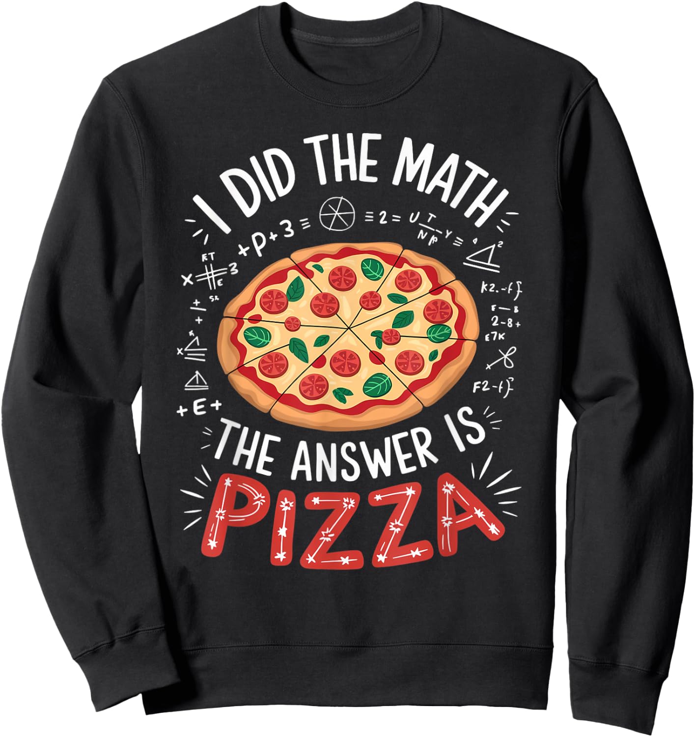 Food Lovers I Did The Math Answer Is Pizza Sweatshirt - Sweatshirt | Black