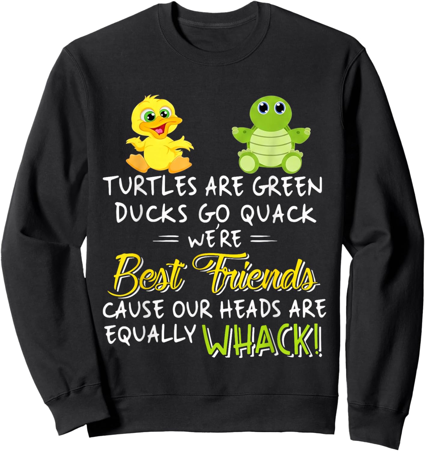Turtles are Green Ducks Go Quack were Best Friends Whack Sweatshirt - Sweatshirt | Black