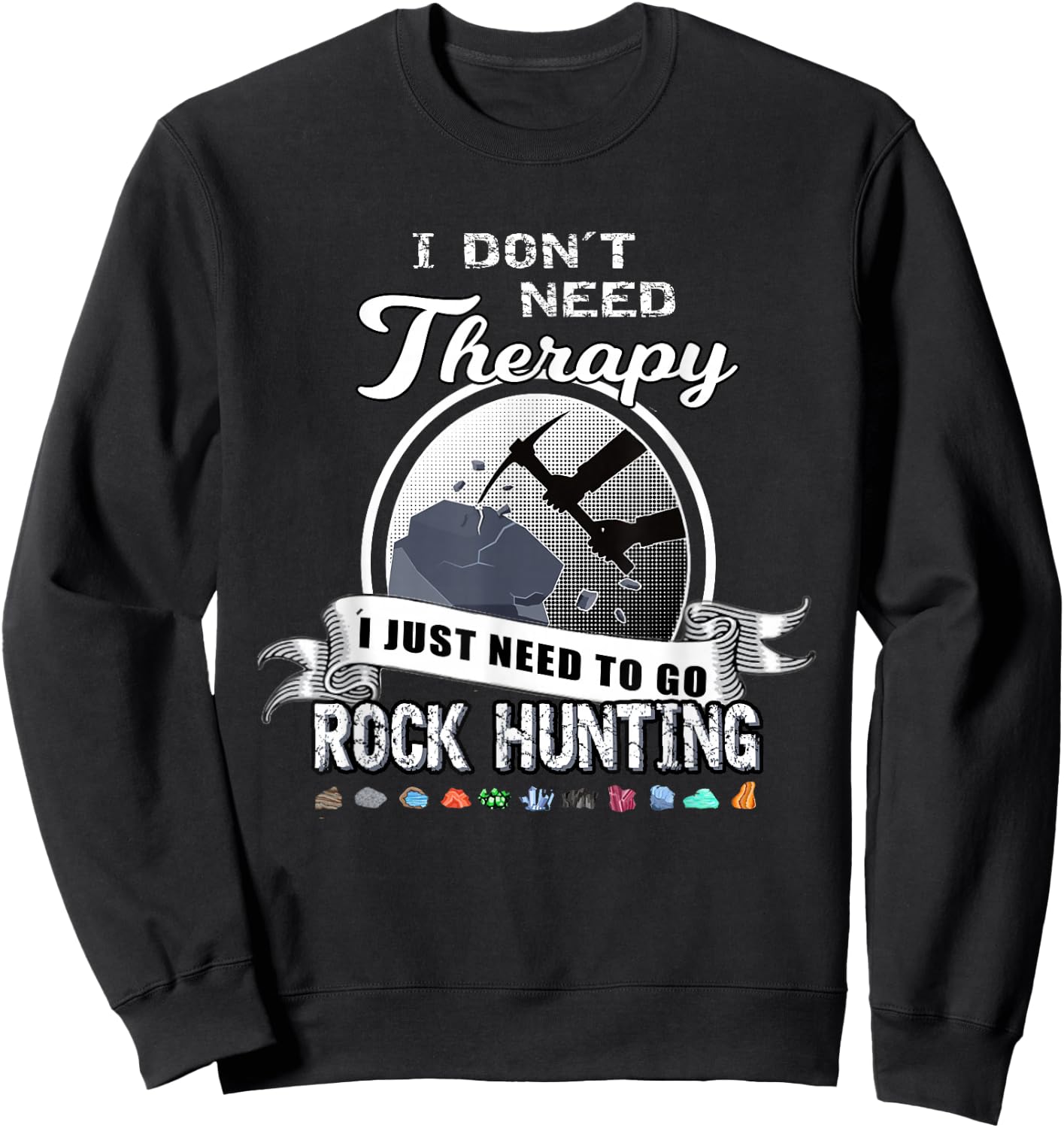 Funny Rock Hunting Therapy Geology Mineral Collector Sweatshirt - Sweatshirt | Black