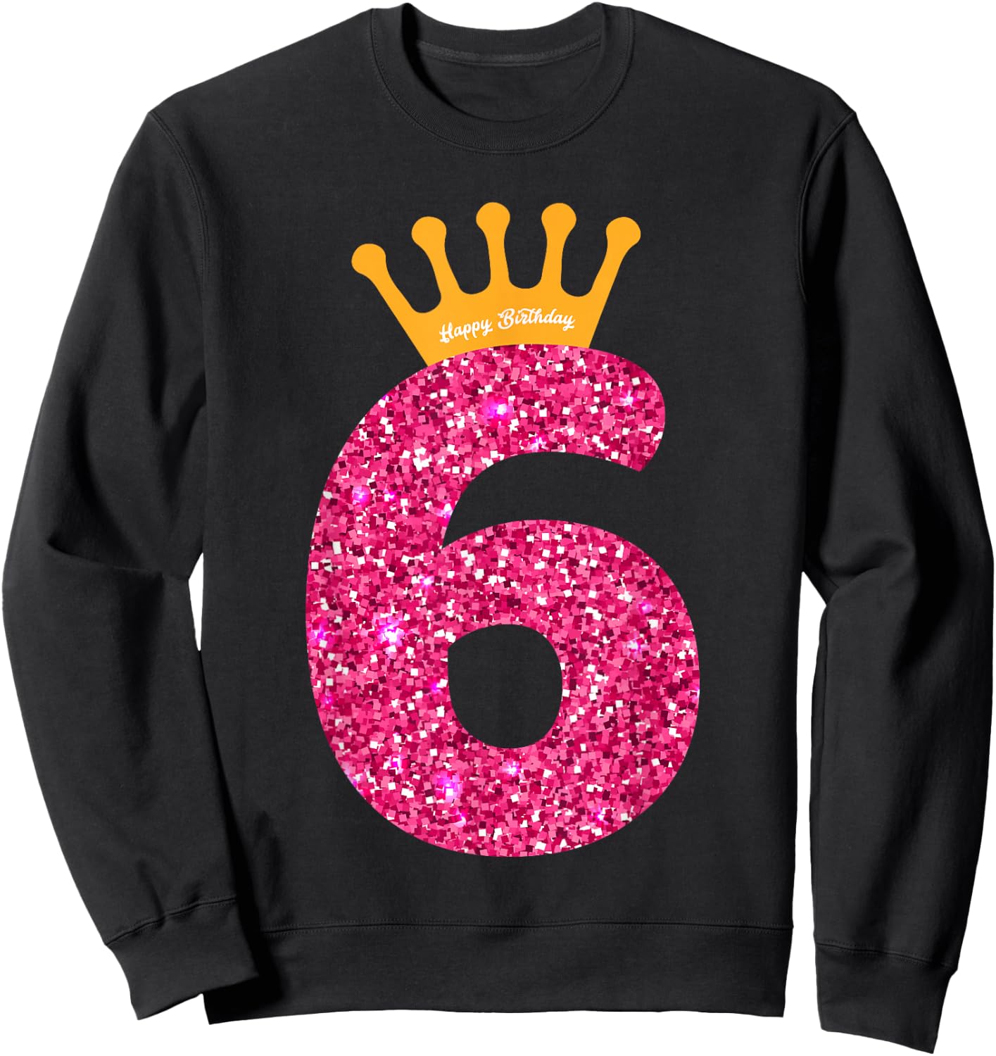 Happy Birthday Girls 6th Party 6 Years Old Bday Sweatshirt - Sweatshirt | Black