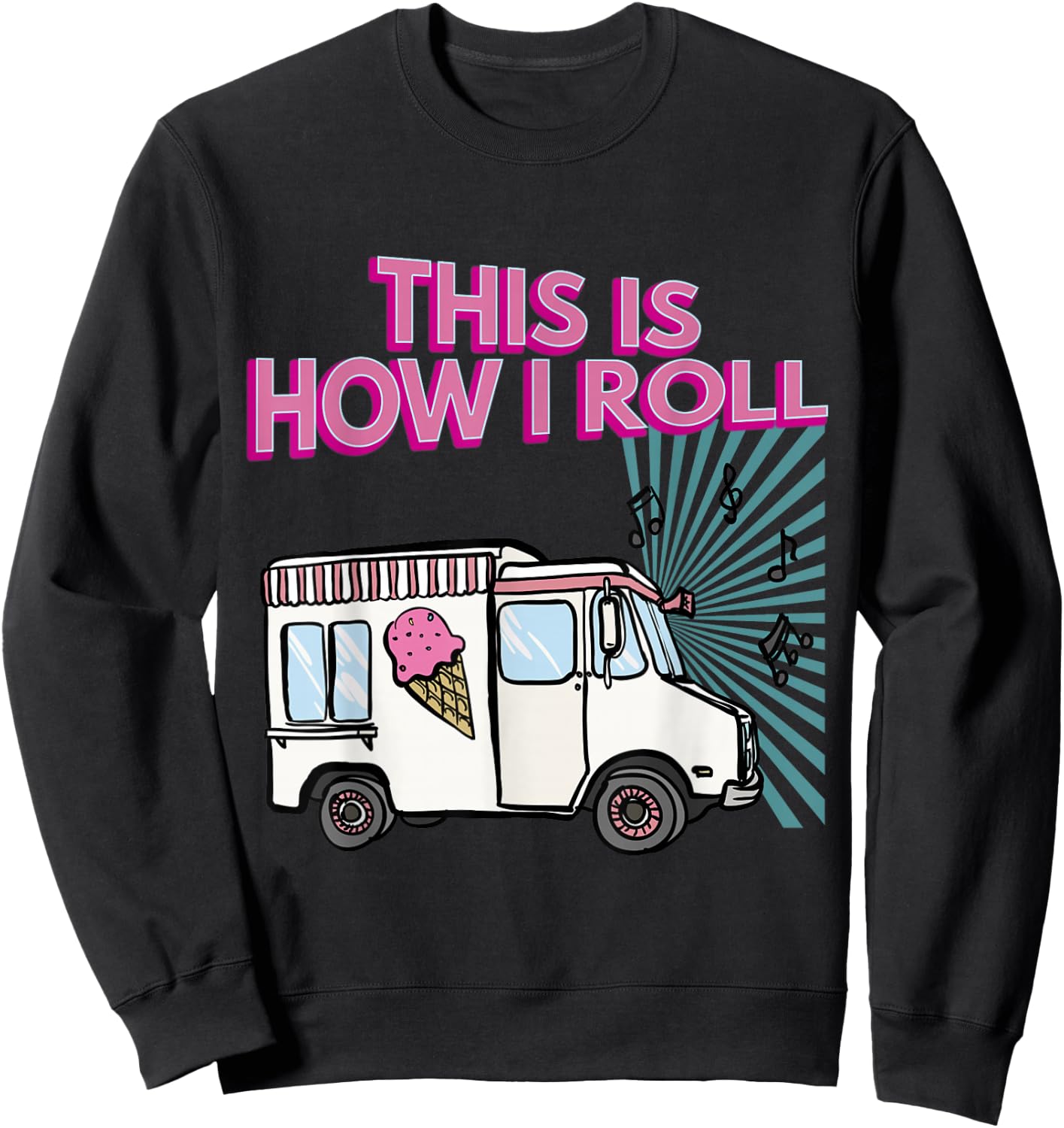 This Is How I Roll Funny Casual Ice Cream Truck Gift Sweatshirt - Sweatshirt | Black