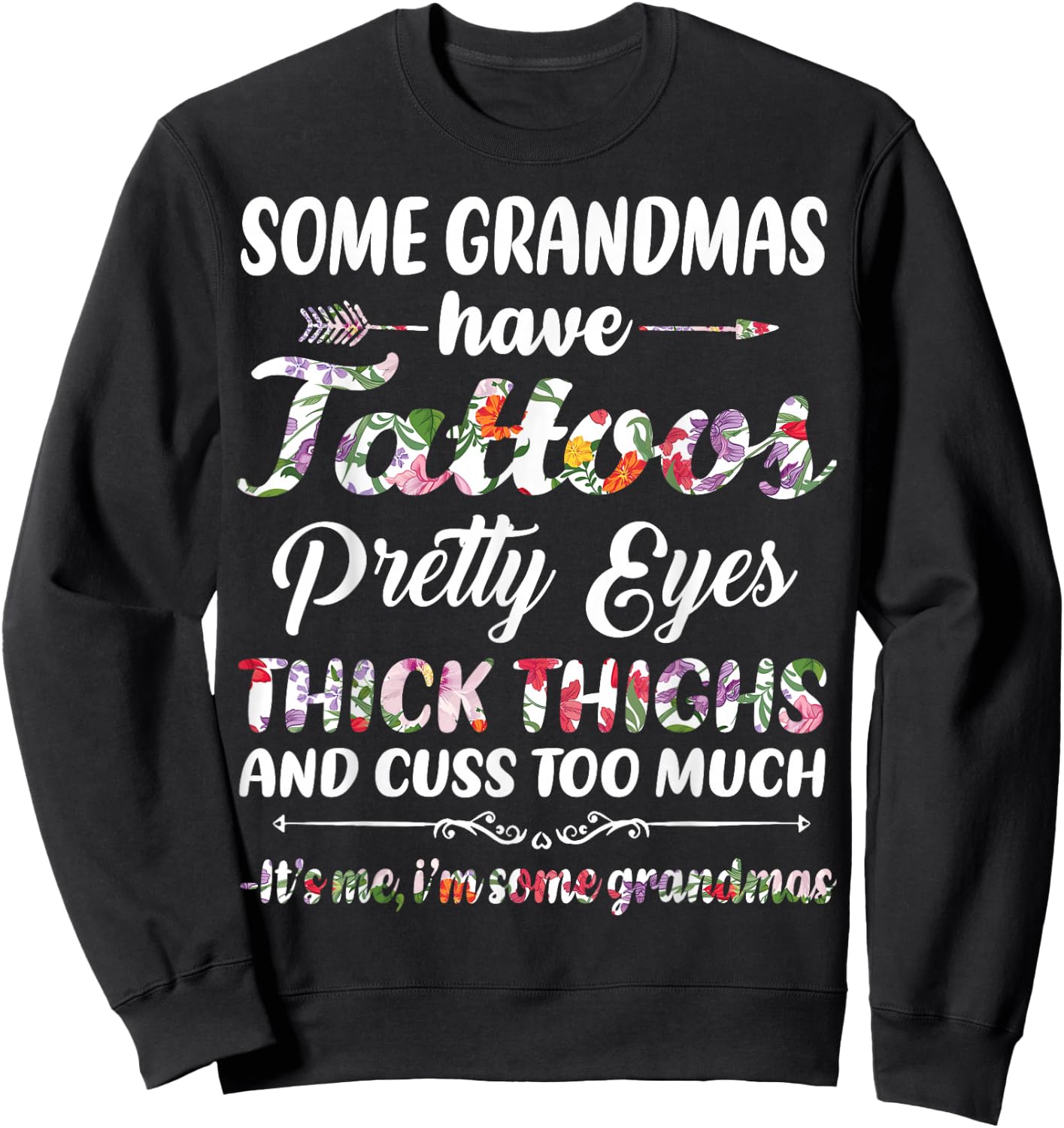 Some Grandmas have tattoos pretty eyes thick thighs and cuss Sweatshirt - Sweatshirt | Black