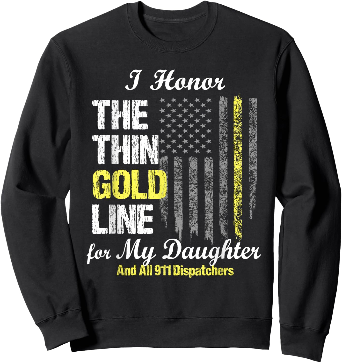 911 dispatcher gifts - Thin Gold Line to honor my daughter Sweatshirt - Sweatshirt | Black