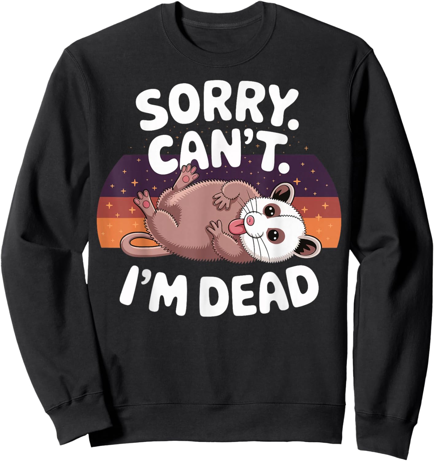 Sorry Cant Im Dead Opossum Sweatshirt - Sweatshirt | Black