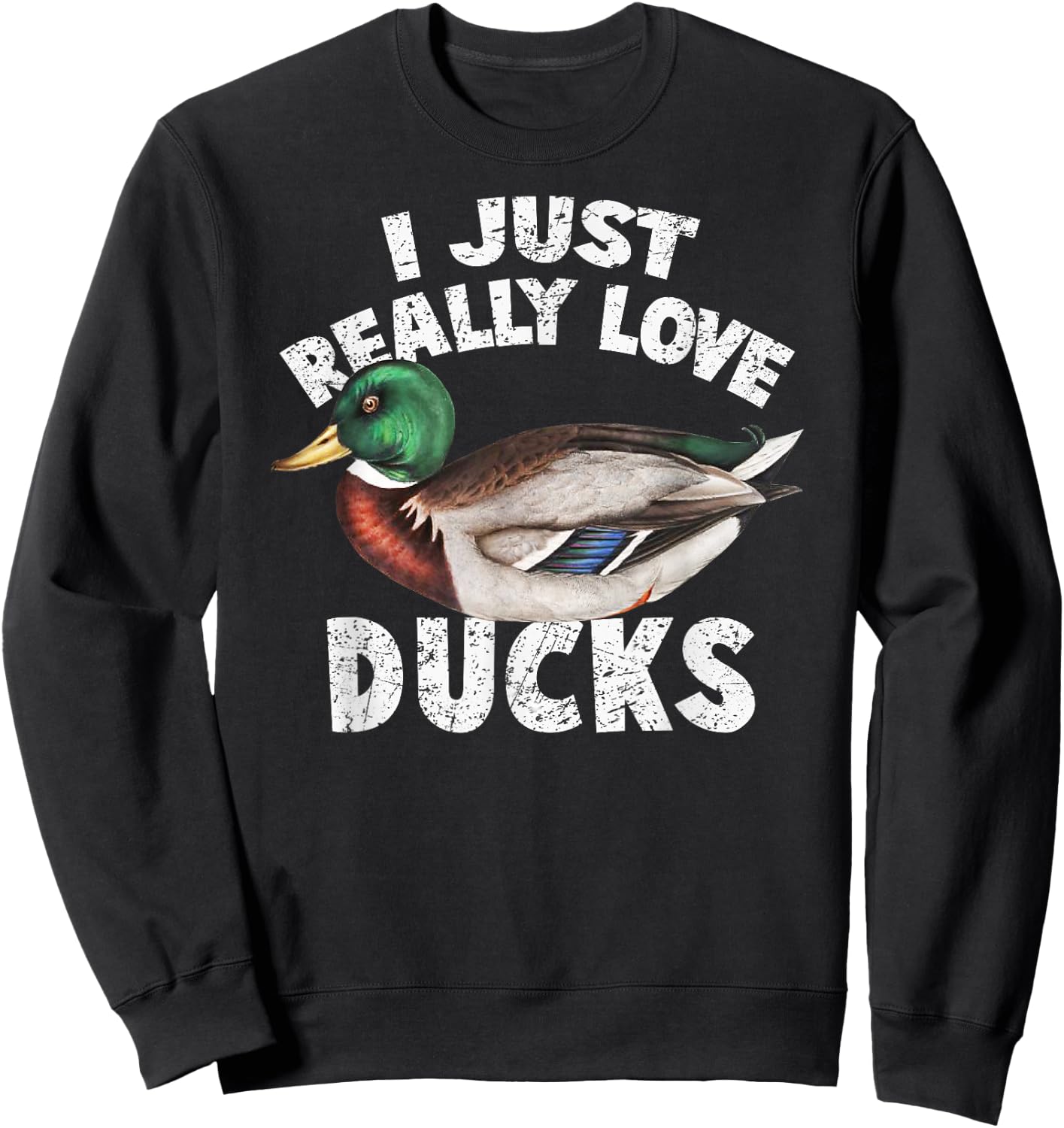 I Just Really Love Ducks Shirt Cute Mallard Duck T Shirt Sweatshirt - Sweatshirt | Black