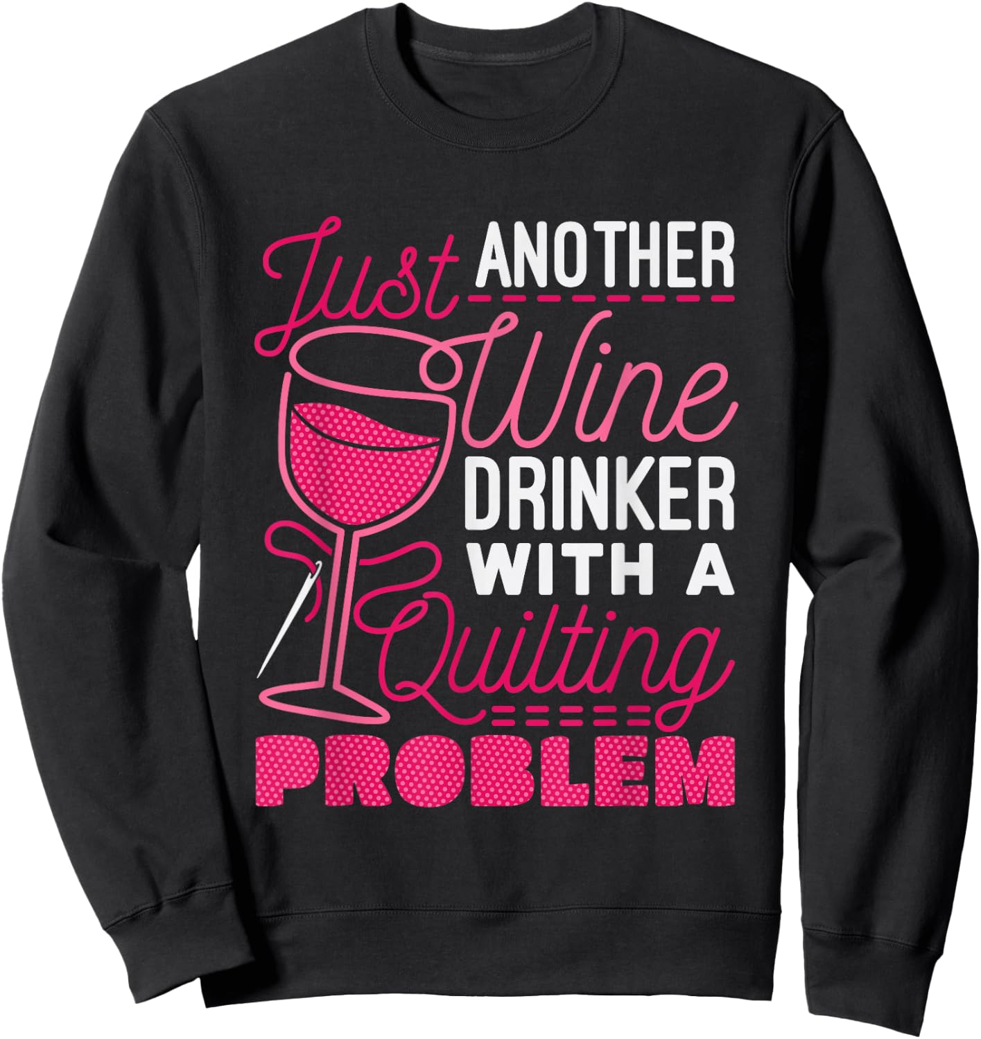 Just Another Wine Drinker With A Quilting Problem Sweatshirt - Sweatshirt | Black