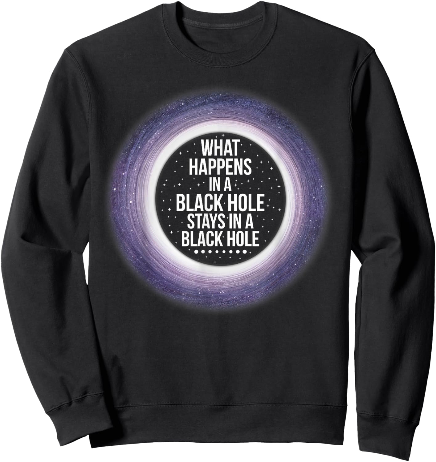 What Happens in a Black Hole | Funny Space Shirt Sweatshirt - Sweatshirt | Black