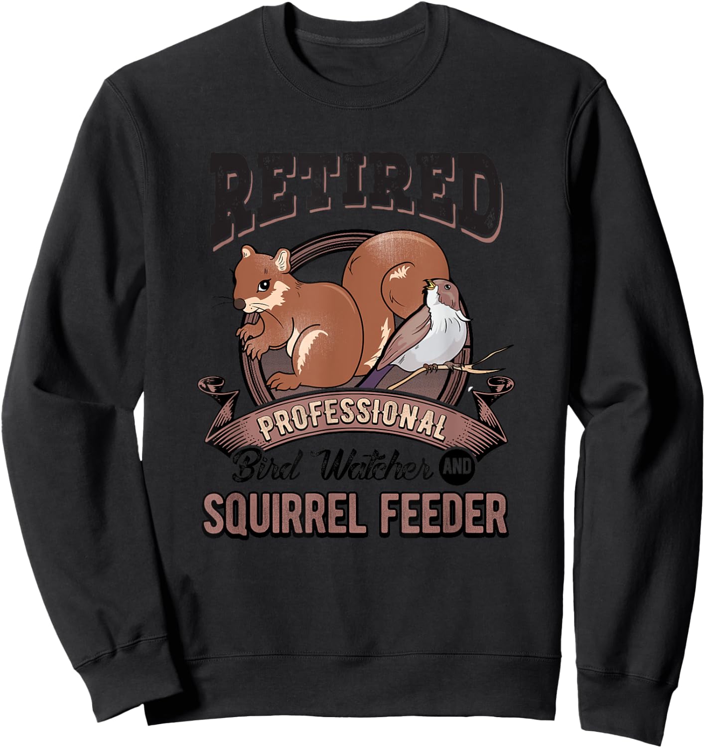 Retirement Funny Gift Bird Watcher Birds Squirrel Feeder Sweatshirt - Sweatshirt | Black