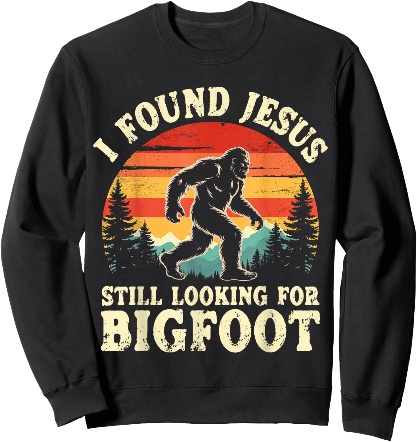 Funny I God Found Jesus Still Looking for Bigfoot Christian Sweatshirt - Sweatshirt | Black