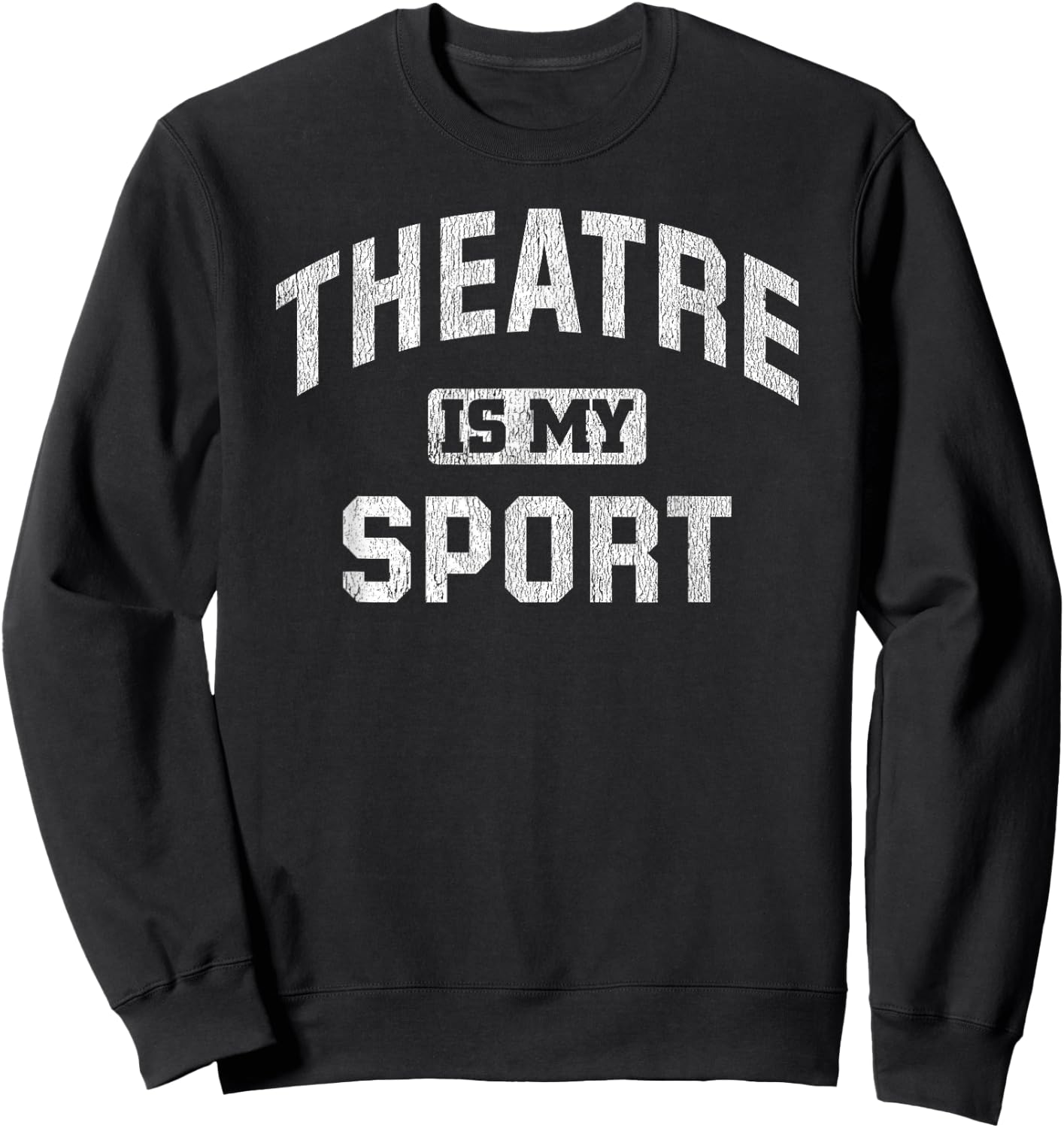 Theatre is My Sport Theatre Quote Funny Thespian Gift Sweatshirt - Sweatshirt | Black