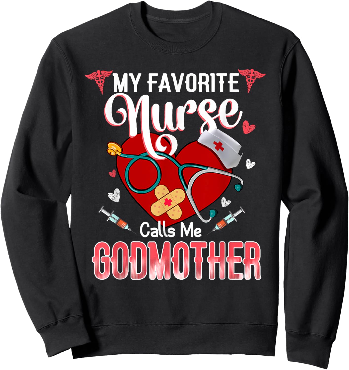My Favorite Nurse Calls Me Godmother - Proud Nurse Mother's Sweatshirt - Sweatshirt | Black