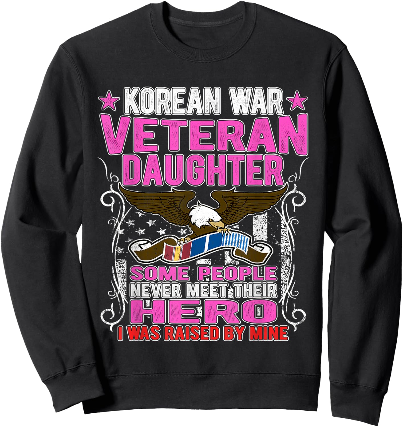 Proud Korean War Veteran Daughter Gift I Was Raised By Mine Sweatshirt - Sweatshirt | Black