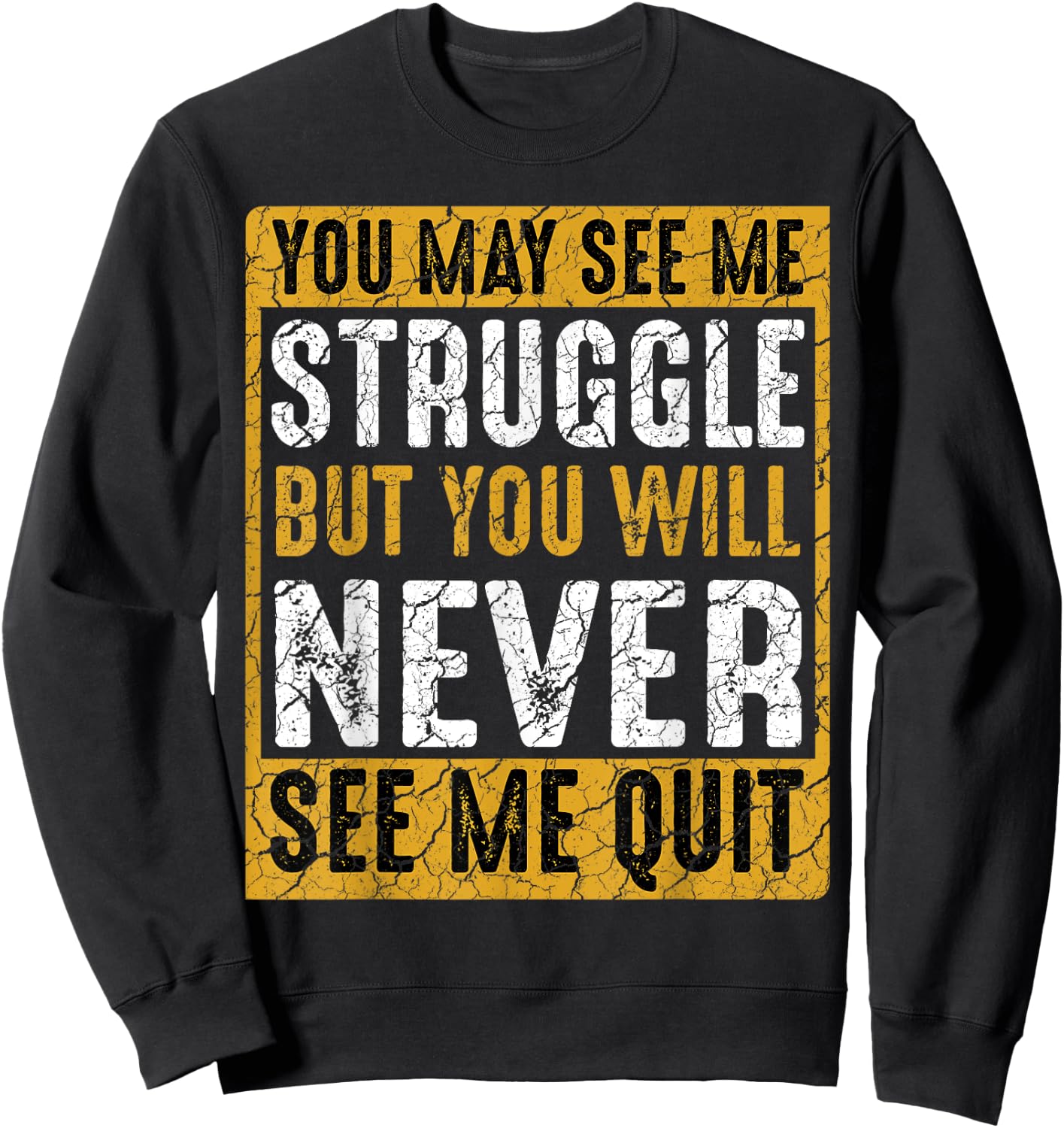 You May See Me Struggle But You Will Never See Me Quit Quote Sweatshirt - Sweatshirt | Black