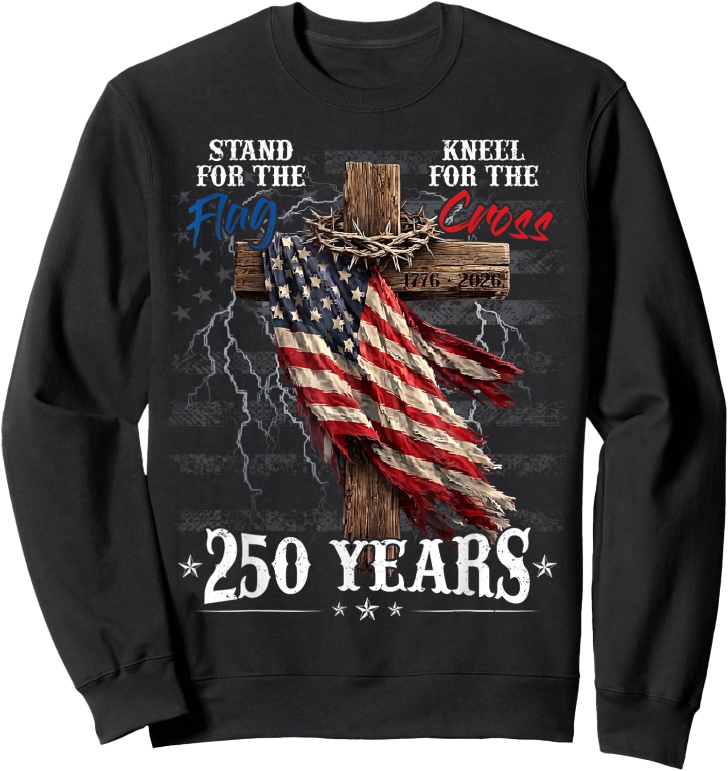 Stand for the Flag Kneel for the Cross 250 Years Christian Sweatshirt - Sweatshirt | Black