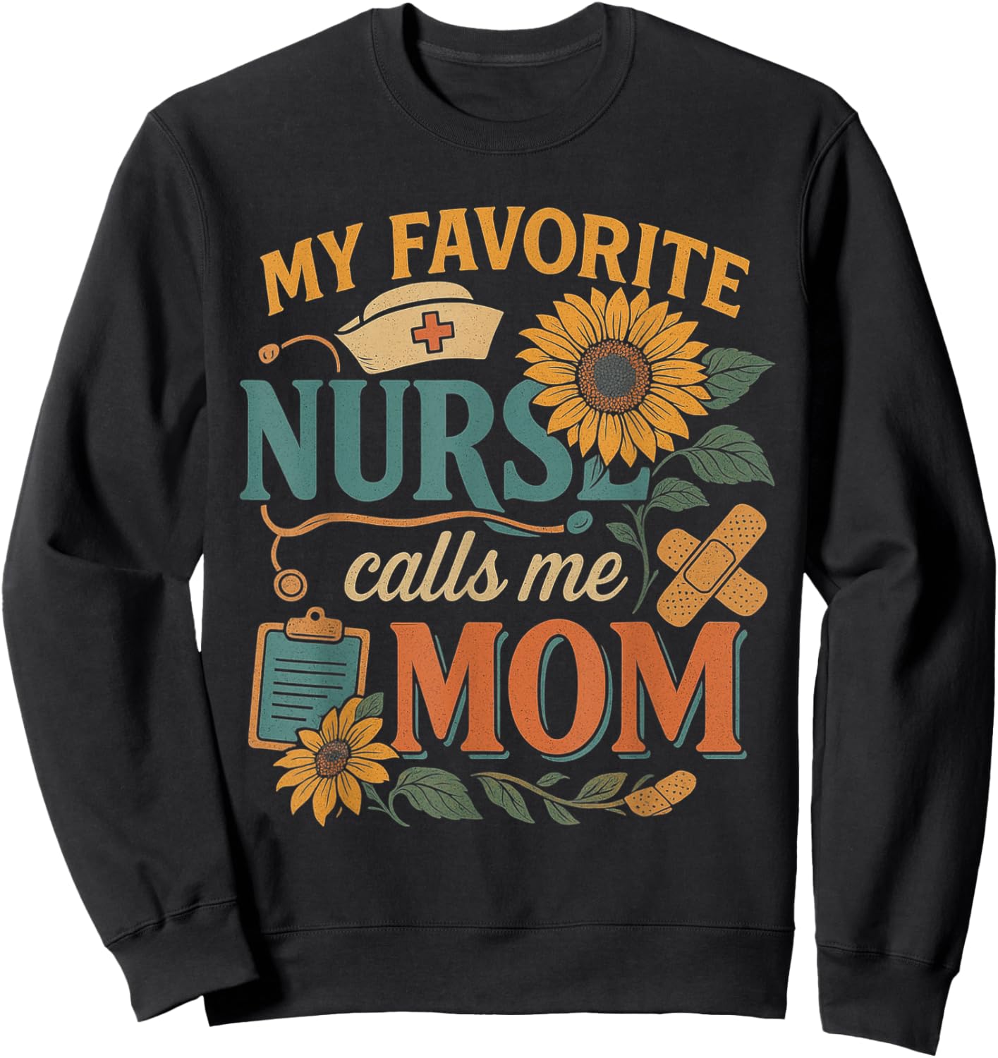 My Favorite Nurse Calls Me Mom Of Nurse Happy Nurse Week Sweatshirt - Sweatshirt | Black