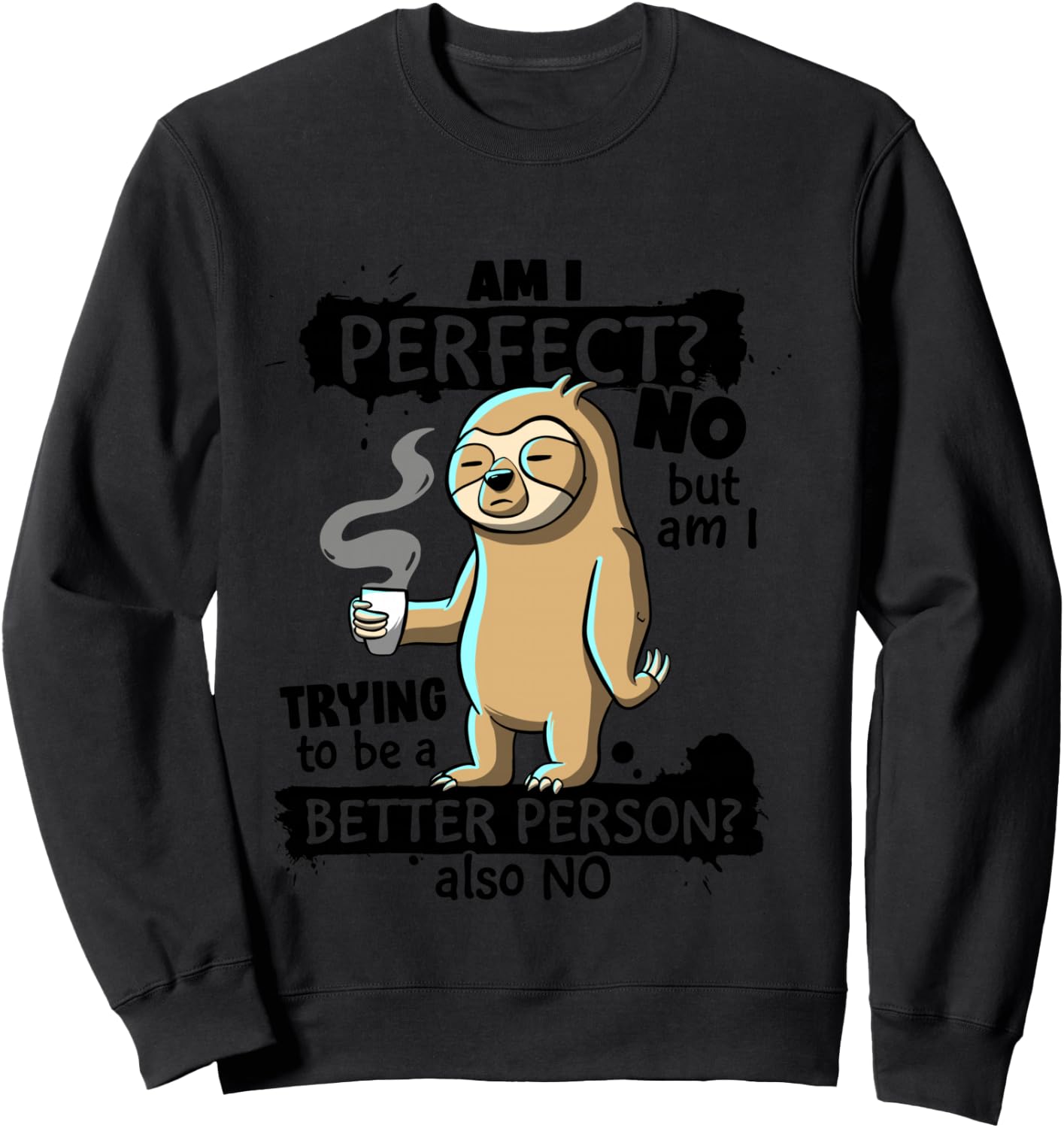 Am I Perfect No trying better person Sarcastic Funny Sloth Sweatshirt - Sweatshirt | Black