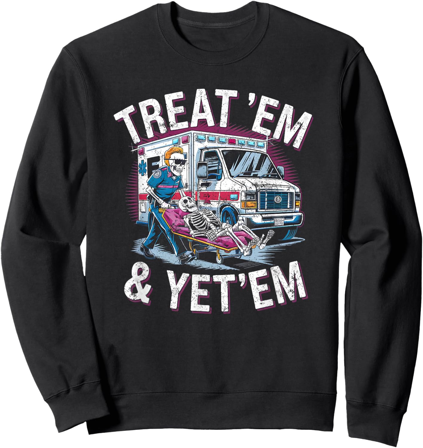 treat em and yeet em Funny Ambulance EMS Paramedic Sweatshirt - Sweatshirt | Black
