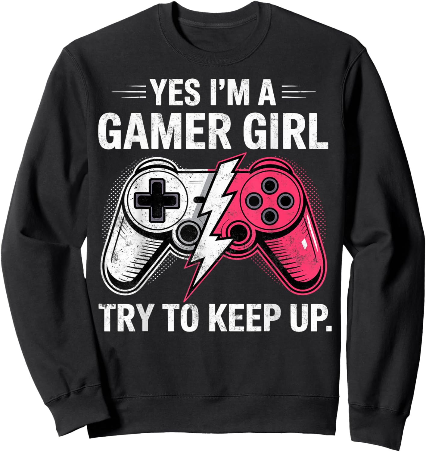 Yes I'm a Gamer Girl Try to Keep Up Video Game Controler Sweatshirt - Sweatshirt | Black