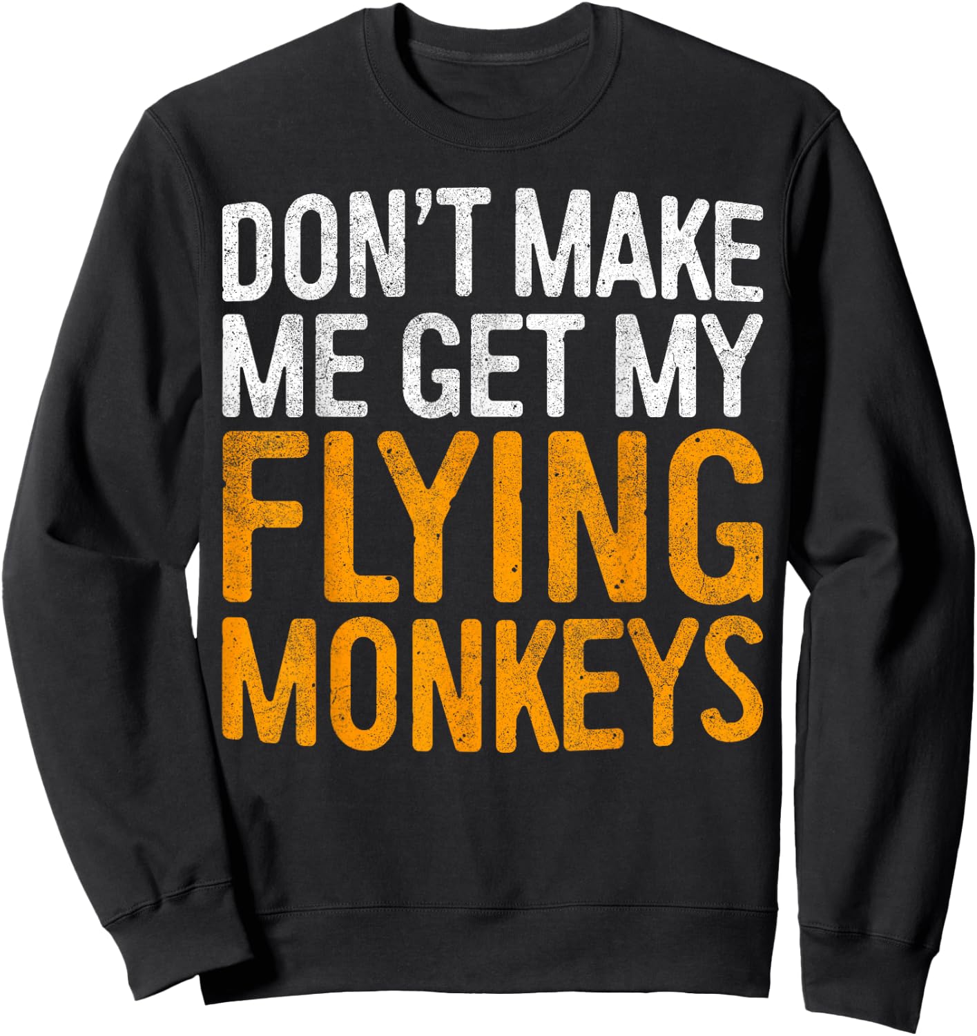 Don't Make Me Get My Flying Monkeys Shirt Halloween Costume Sweatshirt - Sweatshirt | Black