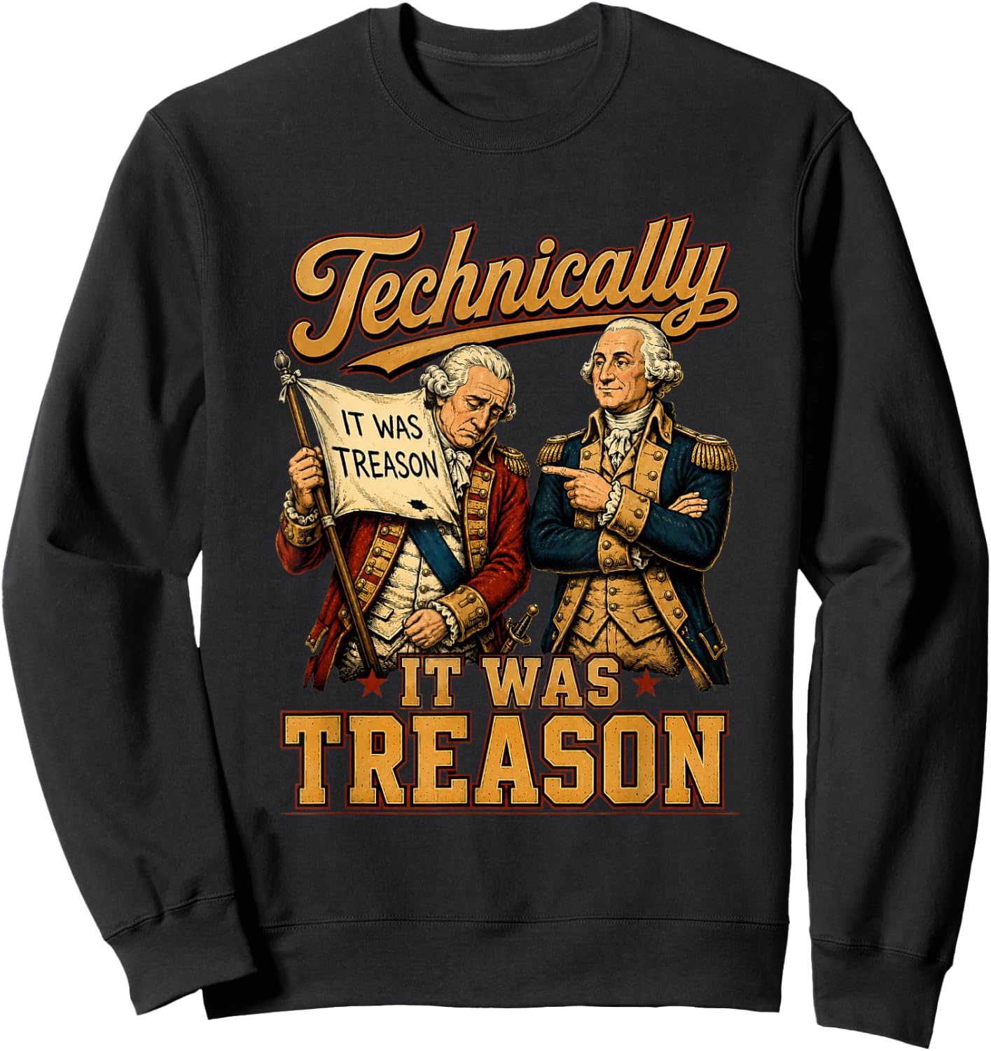 Technically It was Treason Funny George Washington 1776 Sweatshirt - Sweatshirt | Black