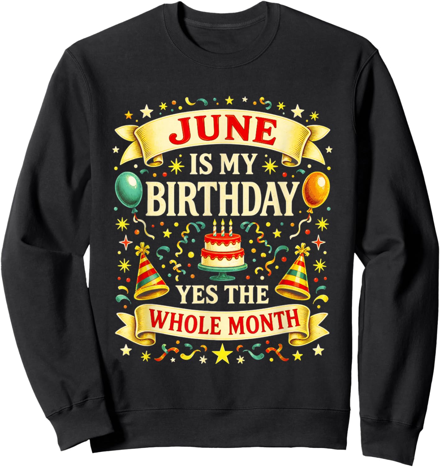 June is My Birthday Yes The Whole Month Party's Humor Sweatshirt - Sweatshirt | Black
