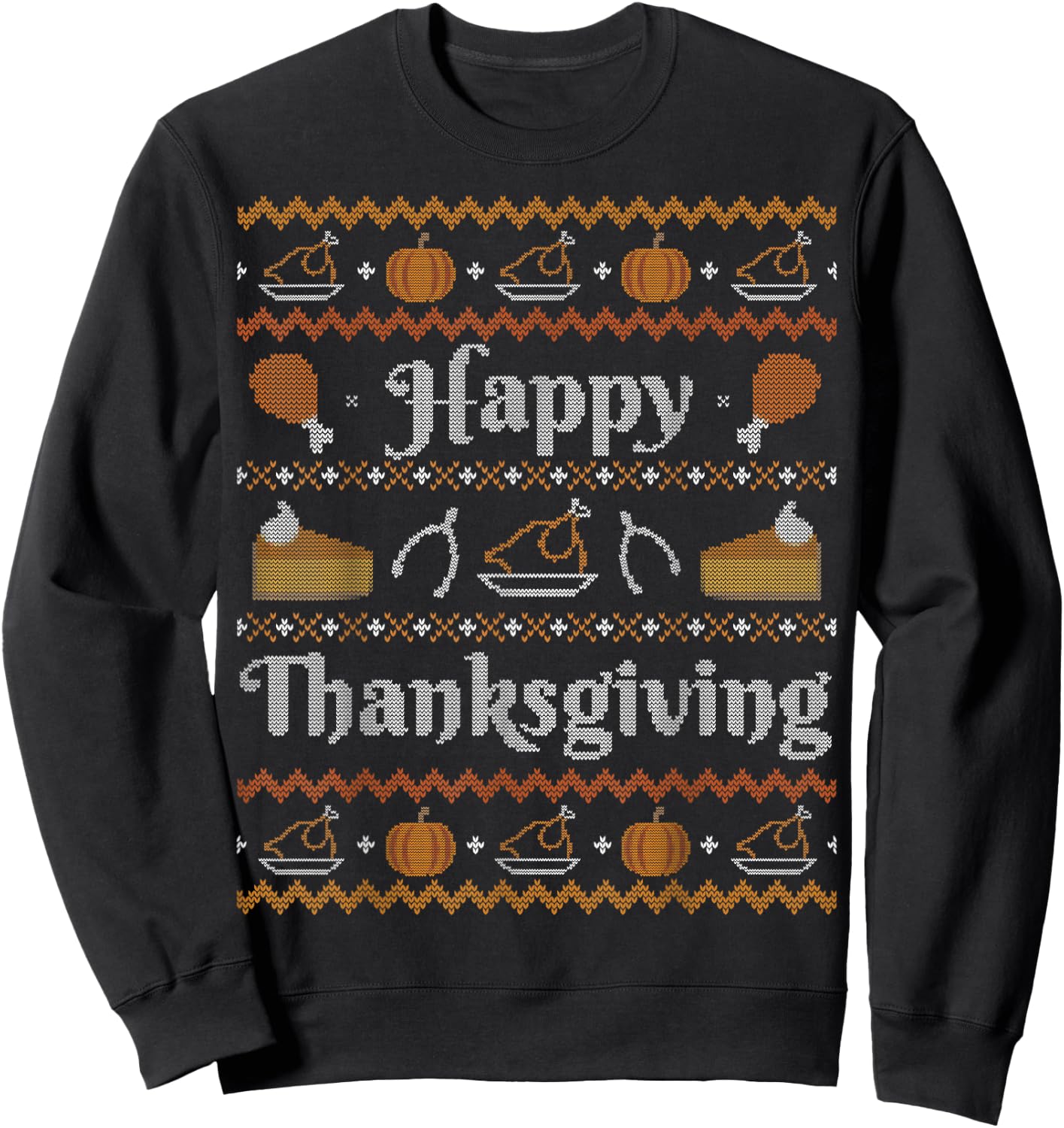 Happy Thanksgiving Ugly Sweater Style Happy Holiday Funny Sweatshirt - Sweatshirt | Black