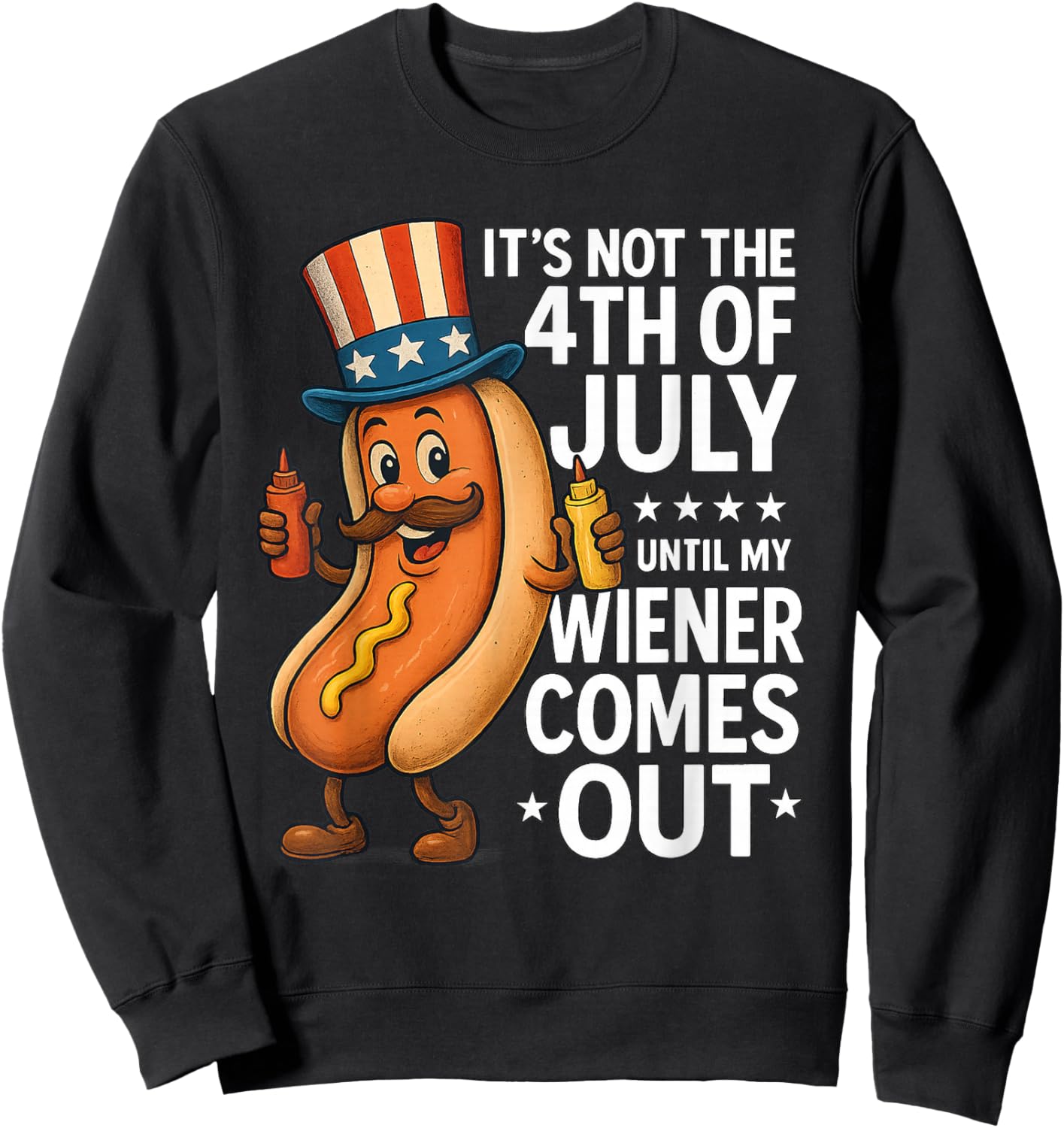Not 4th July Until My Wiener Come Out Funny Hotdog Men Women Sweatshirt - Sweatshirt | Black