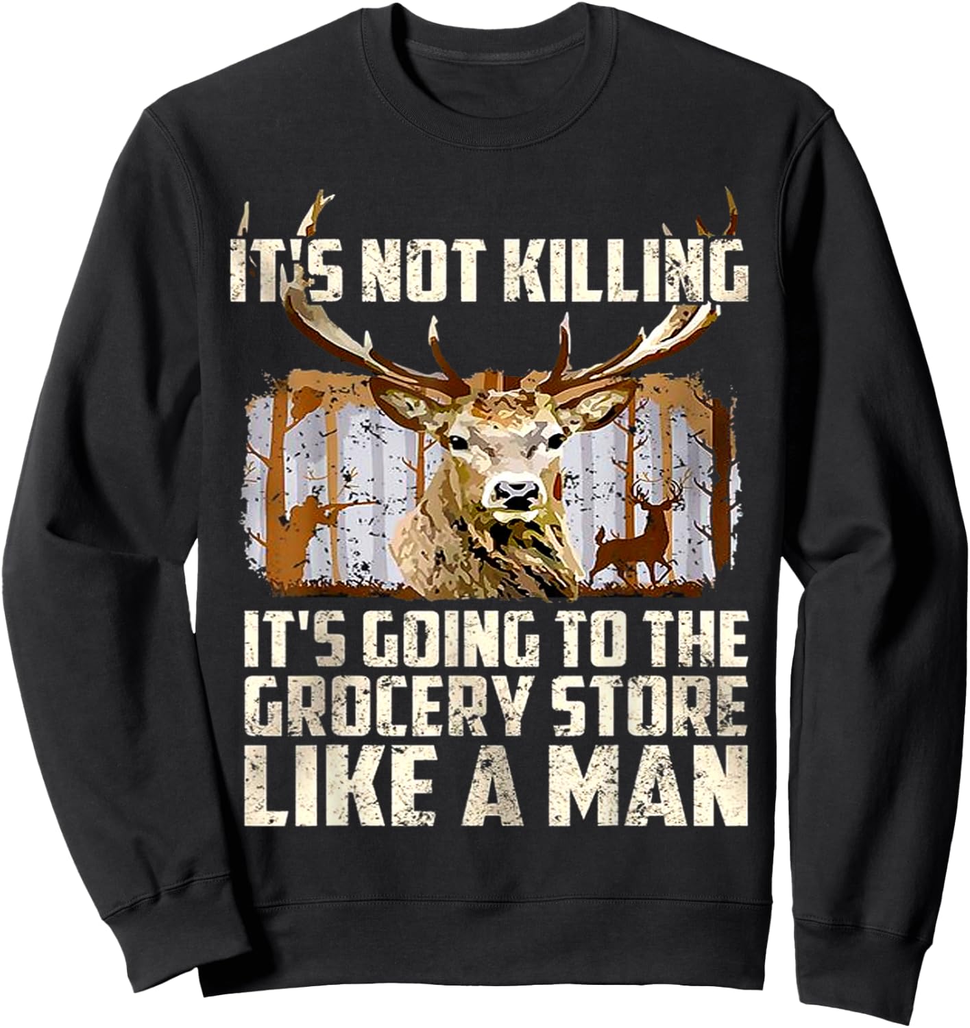 It's Not Killing It's Going To The Grocery Store Like A Man Sweatshirt - Sweatshirt | Black