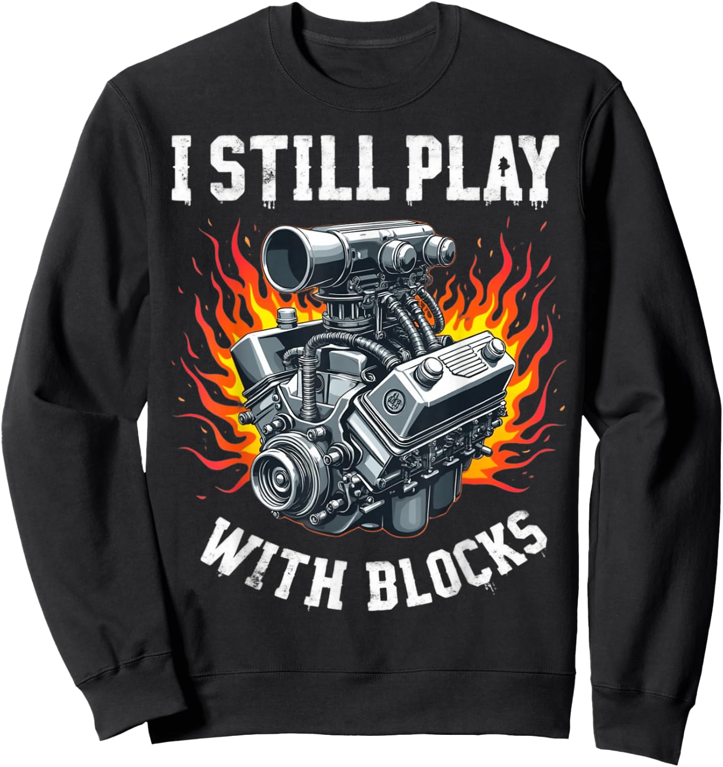 I Still Play With Blocks Funny Mechanic Garage Motor Engine Sweatshirt - Sweatshirt | Black