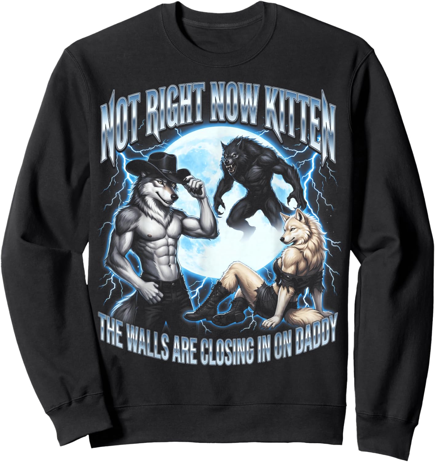 Not Now Kitten Walls Closing On Daddy Funny Alpha Wolf Meme Sweatshirt - Sweatshirt | Black